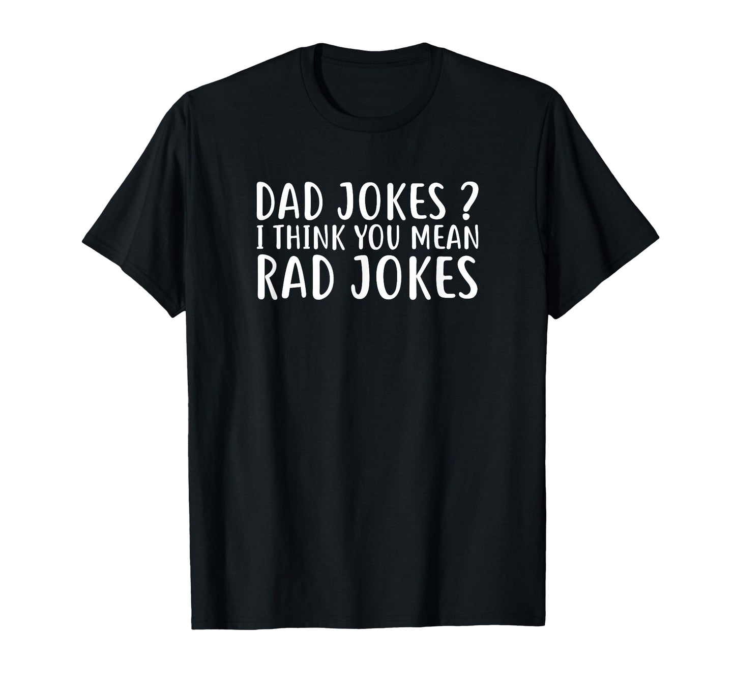 Dad Jokes I Think You Mean Rad Jokes T-Shirt - Minimalist Print Men Women - T-Shirt, Sweatshirt, Hoodie