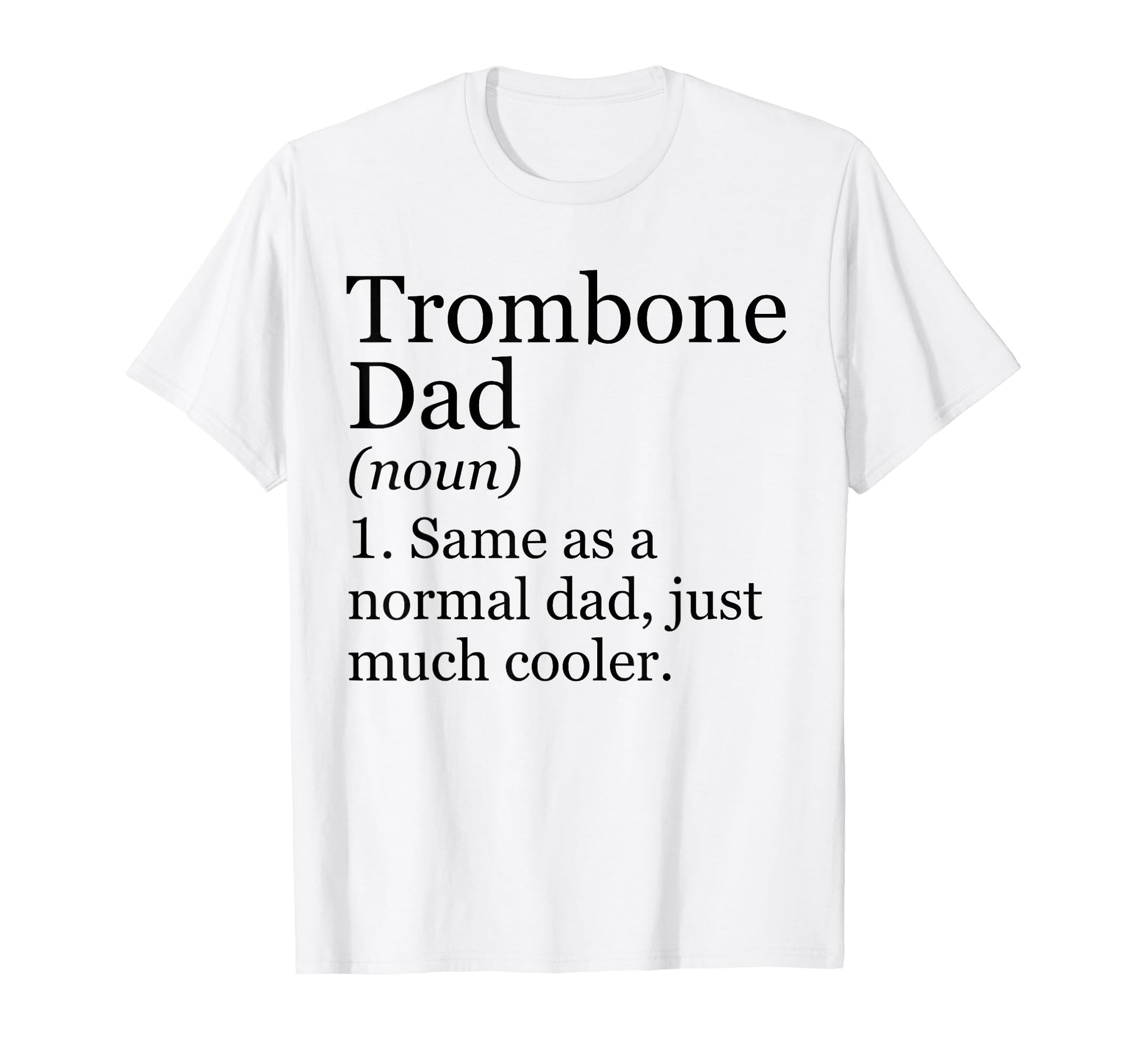 Trombone Dad Definition Funny T-Shirt - Custom Art Print for Adults - T-Shirt, Sweatshirt, Hoodie