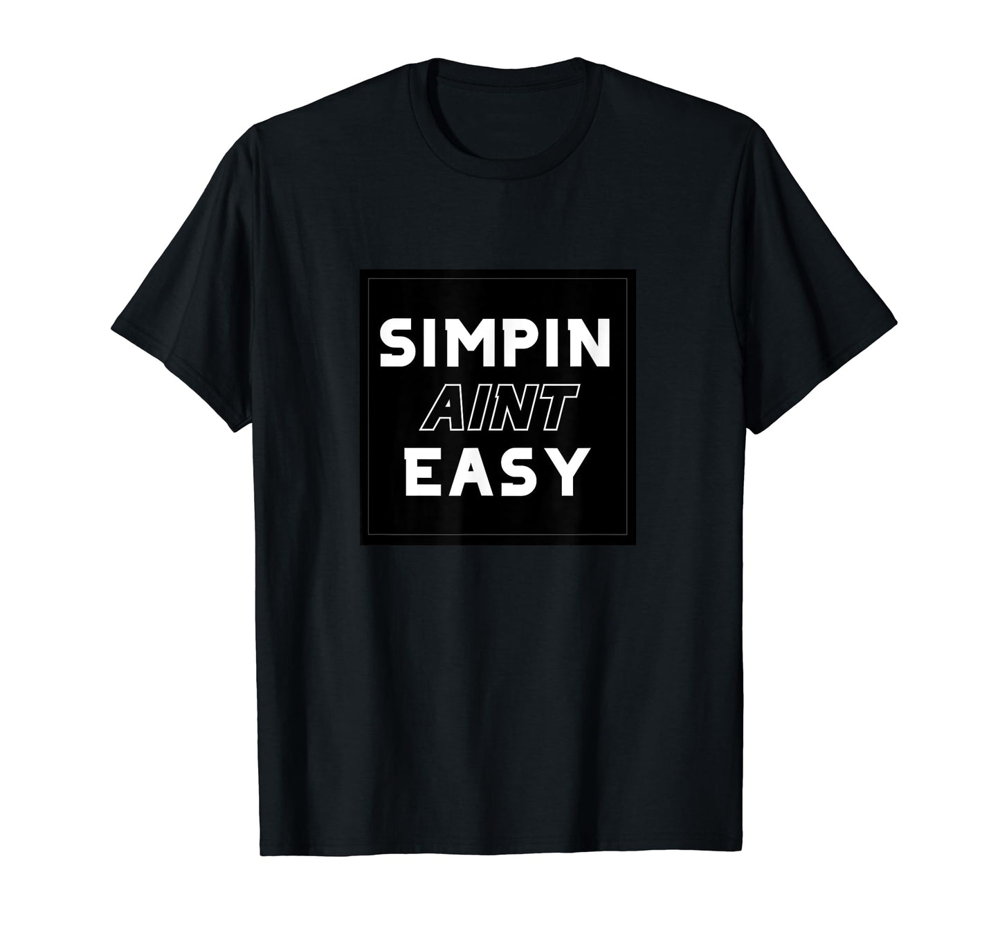 Simp Aint Easy Meme 2020 Funny Pun Pop T-Shirt - Graphic Print for Adults - T-Shirt, Sweatshirt, Hoodie