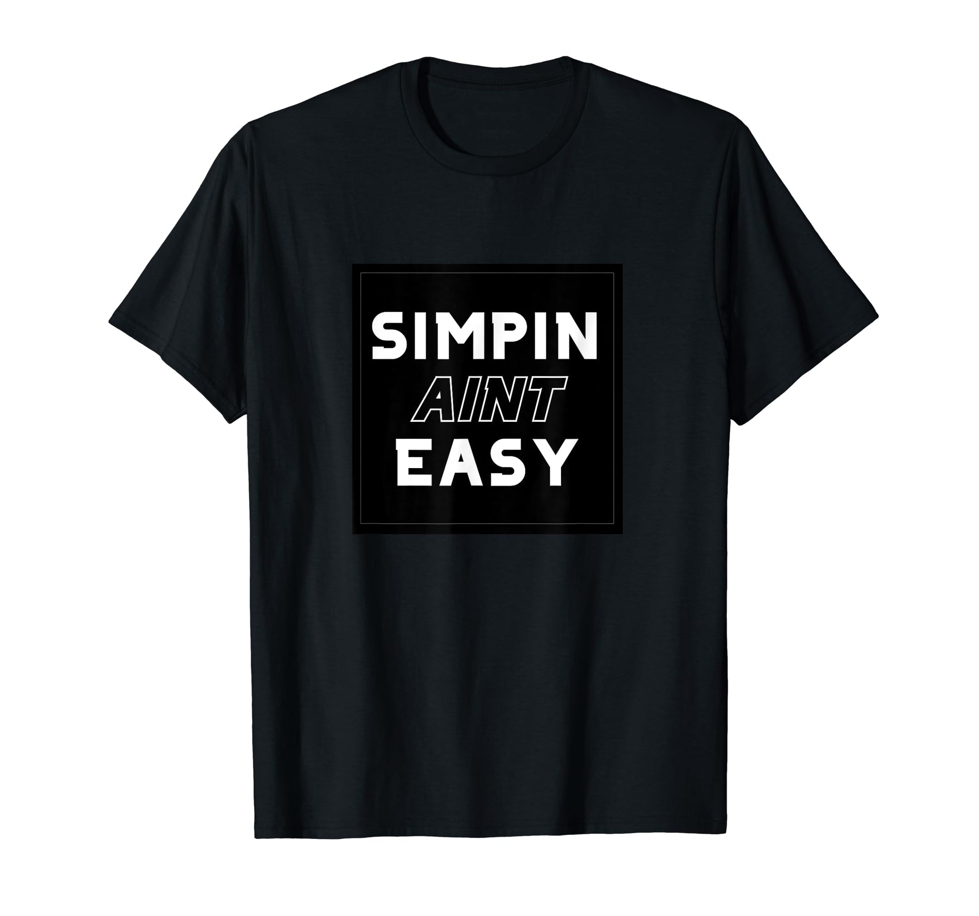 Simp Aint Easy Meme 2020 Funny Pun Pop T-Shirt - Graphic Print for Adults - T-Shirt, Sweatshirt, Hoodie