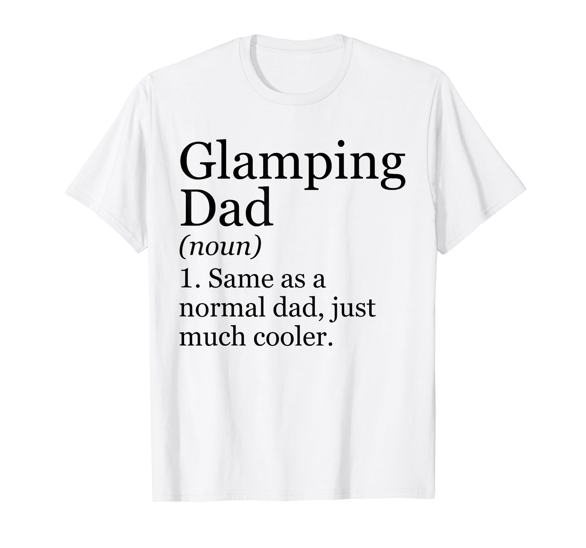 Glamping Dad Definition Funny Sarcastic T-Shirt - Trendy Graphic Men Women - T-Shirt, Sweatshirt, Hoodie