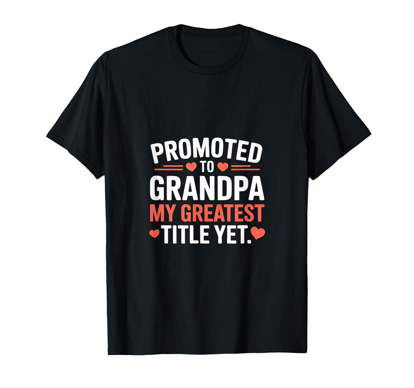 Promoted To Grandpa Heartfelt Family T-Shirt - Casual Everyday Wear Unisex - T-Shirt, Sweatshirt, Hoodie