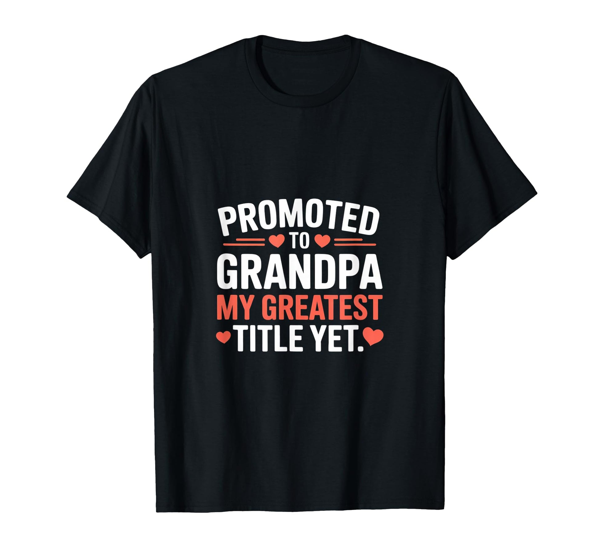 Promoted To Grandpa Heartfelt Family T-Shirt - Casual Everyday Wear Unisex - T-Shirt, Sweatshirt, Hoodie