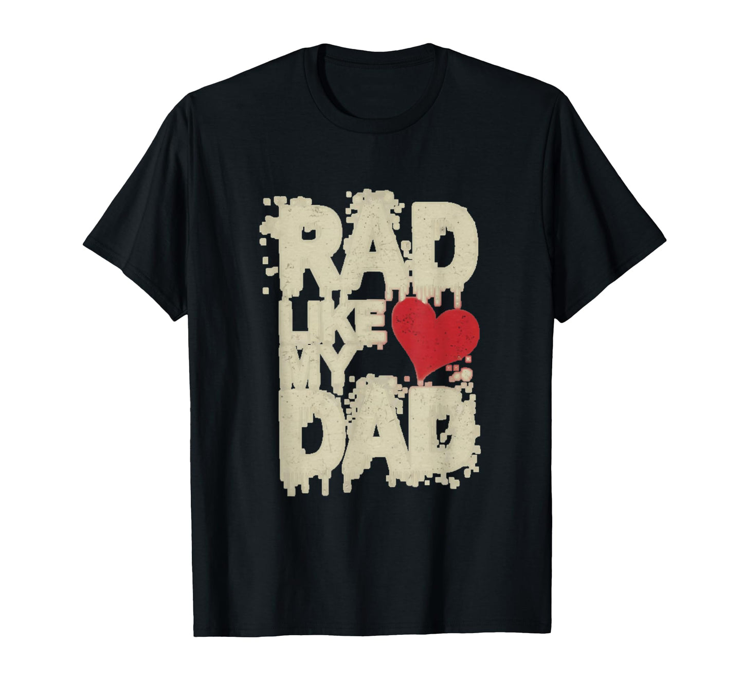 Funny Text Rad Like Dad I Love Dad Rad T-Shirt - Trendy Graphic Unisex - T-Shirt, Sweatshirt, Hoodie