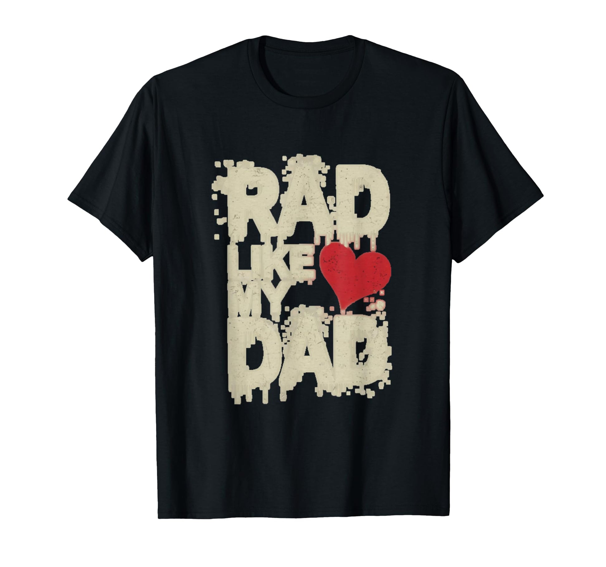 Funny Text Rad Like Dad I Love Dad Rad T-Shirt - Trendy Graphic Unisex - T-Shirt, Sweatshirt, Hoodie