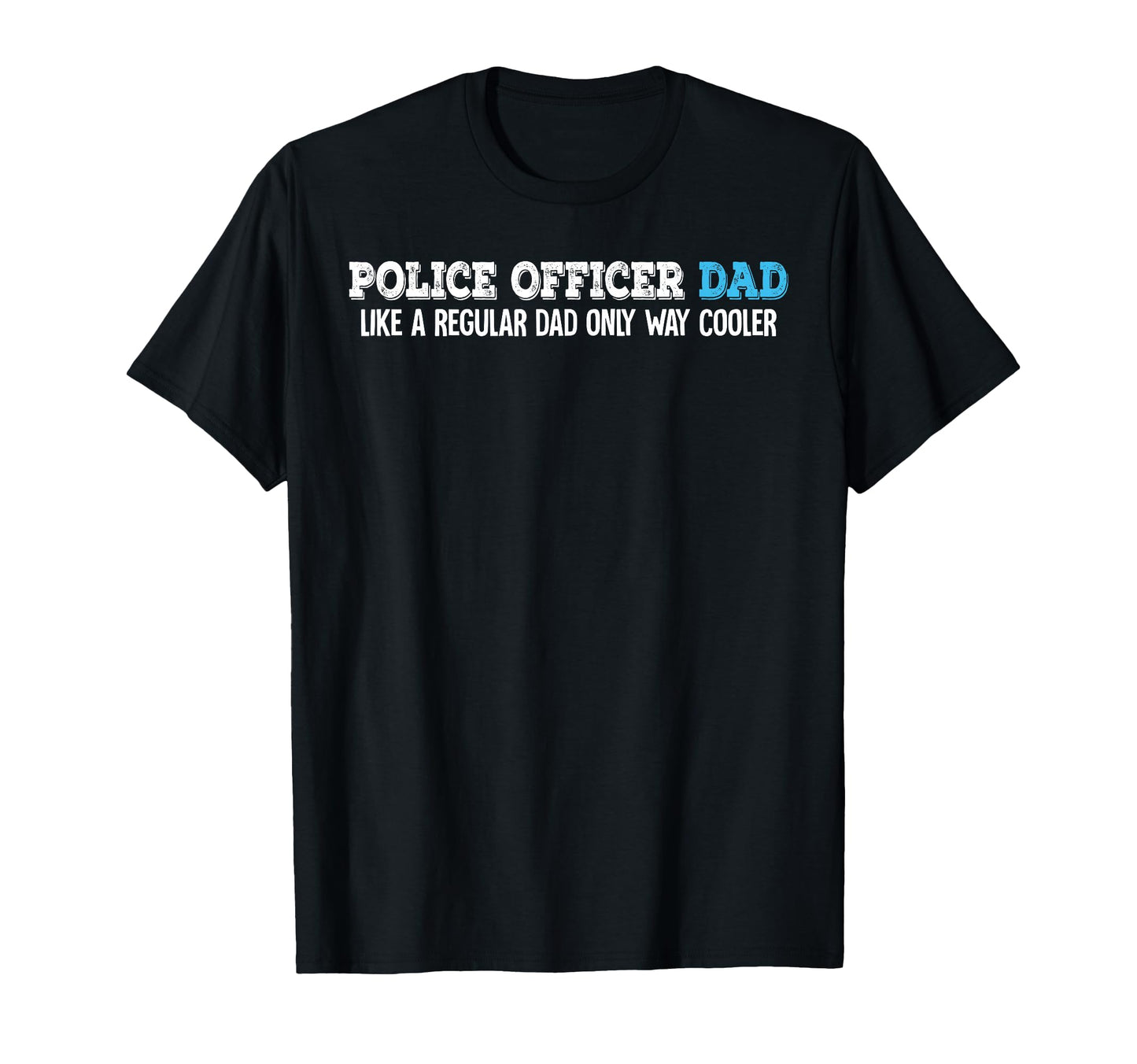 Police Officer Dad T-Shirt - Trendy Graphic Men Women - T-Shirt, Sweatshirt, Hoodie
