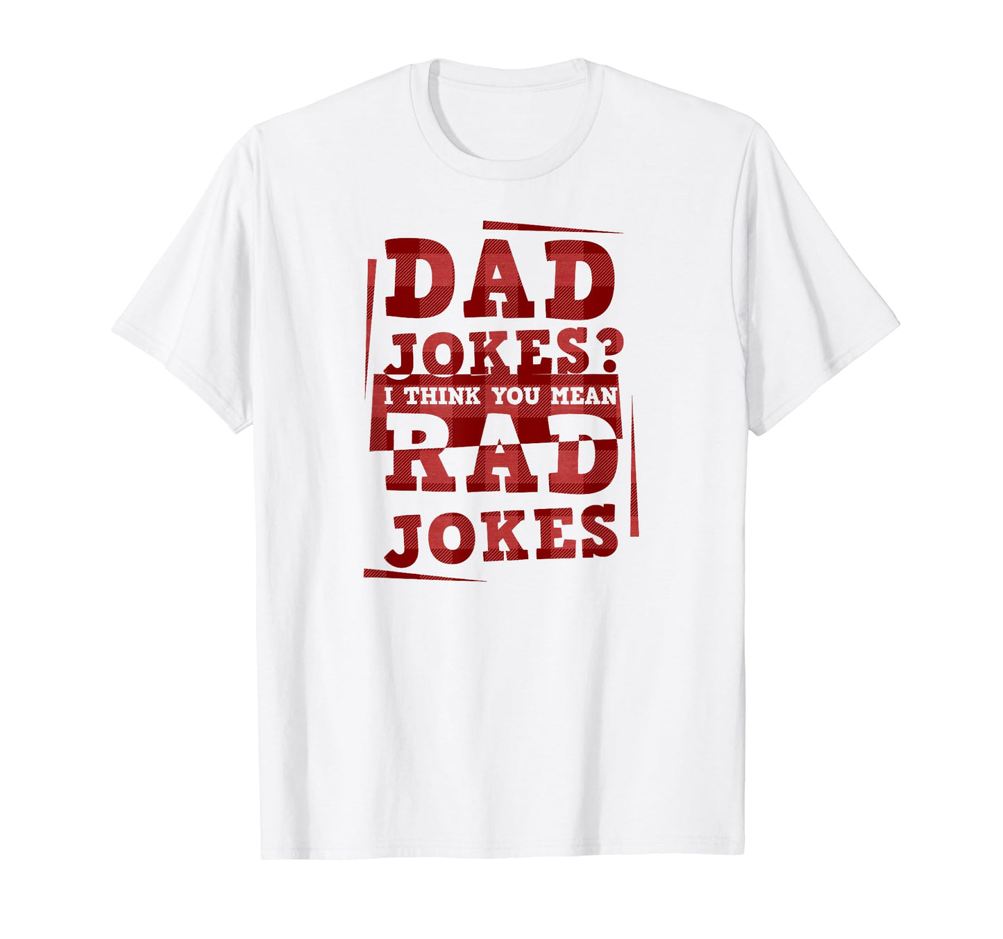 Dad Jokes I Think You Mean Rad T-Shirt - Casual Everyday Wear for Adults - T-Shirt, Sweatshirt, Hoodie