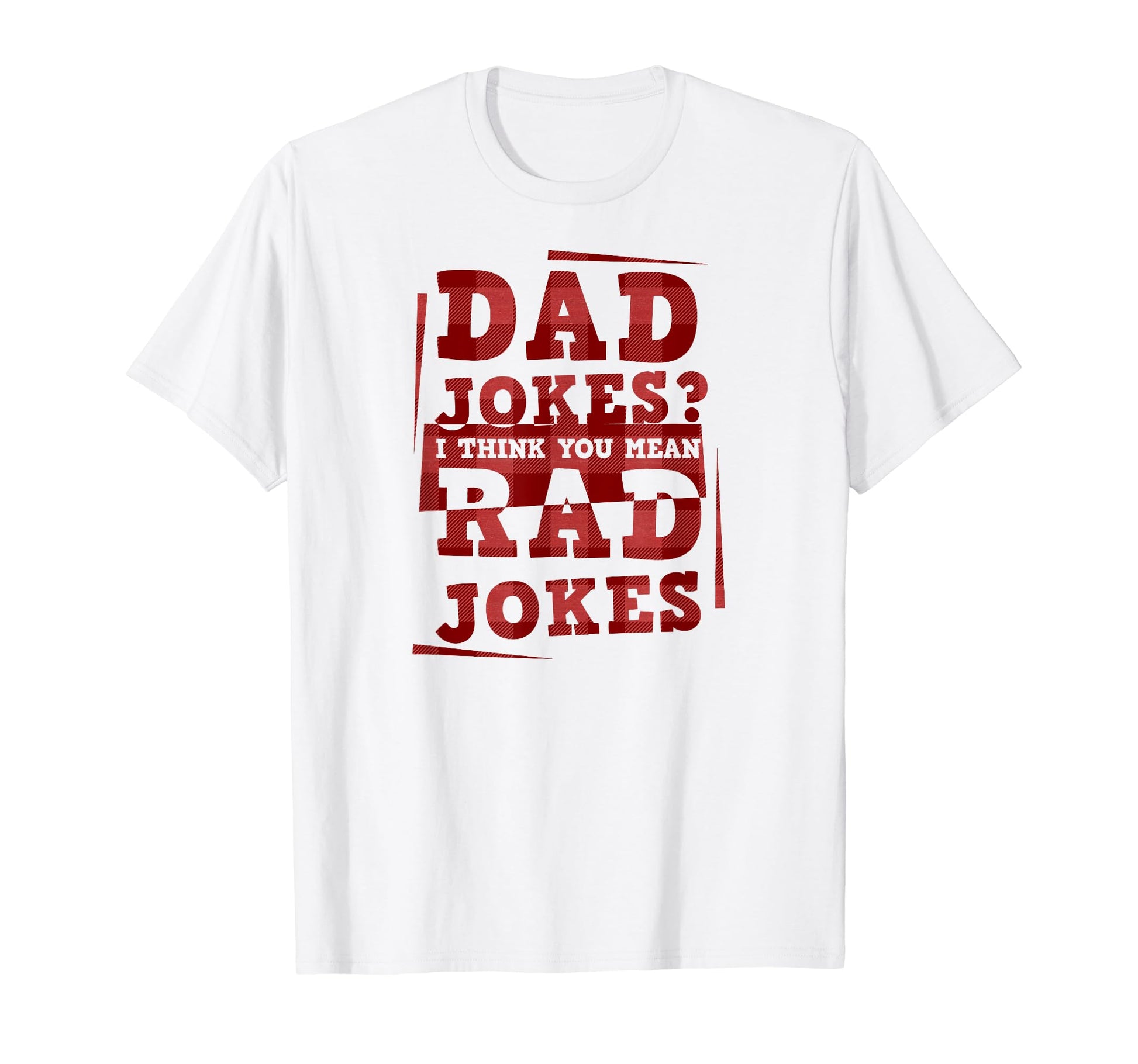 Dad Jokes I Think You Mean Rad T-Shirt - Casual Everyday Wear for Adults - T-Shirt, Sweatshirt, Hoodie
