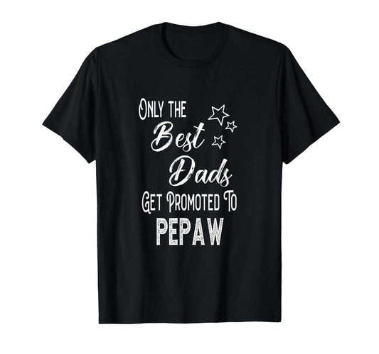 Best Dads Get Promoted To Pepaw Special T-Shirt - Streetwear Style Unisex - T-Shirt, Sweatshirt, Hoodie