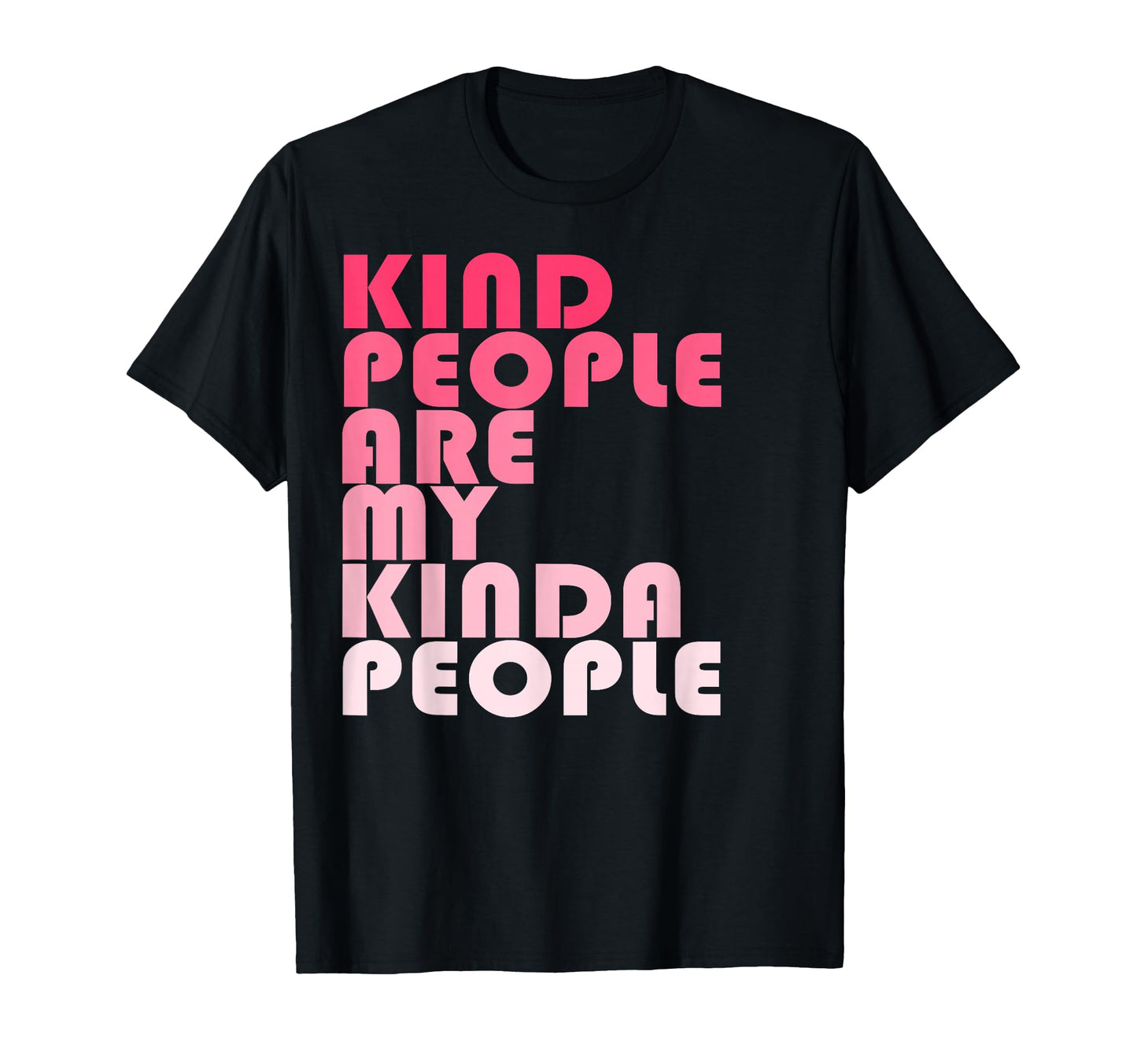 Kind People Are My Kinda People T-Shirt - Fun Novelty Design for Adults - T-Shirt, Sweatshirt, Hoodie