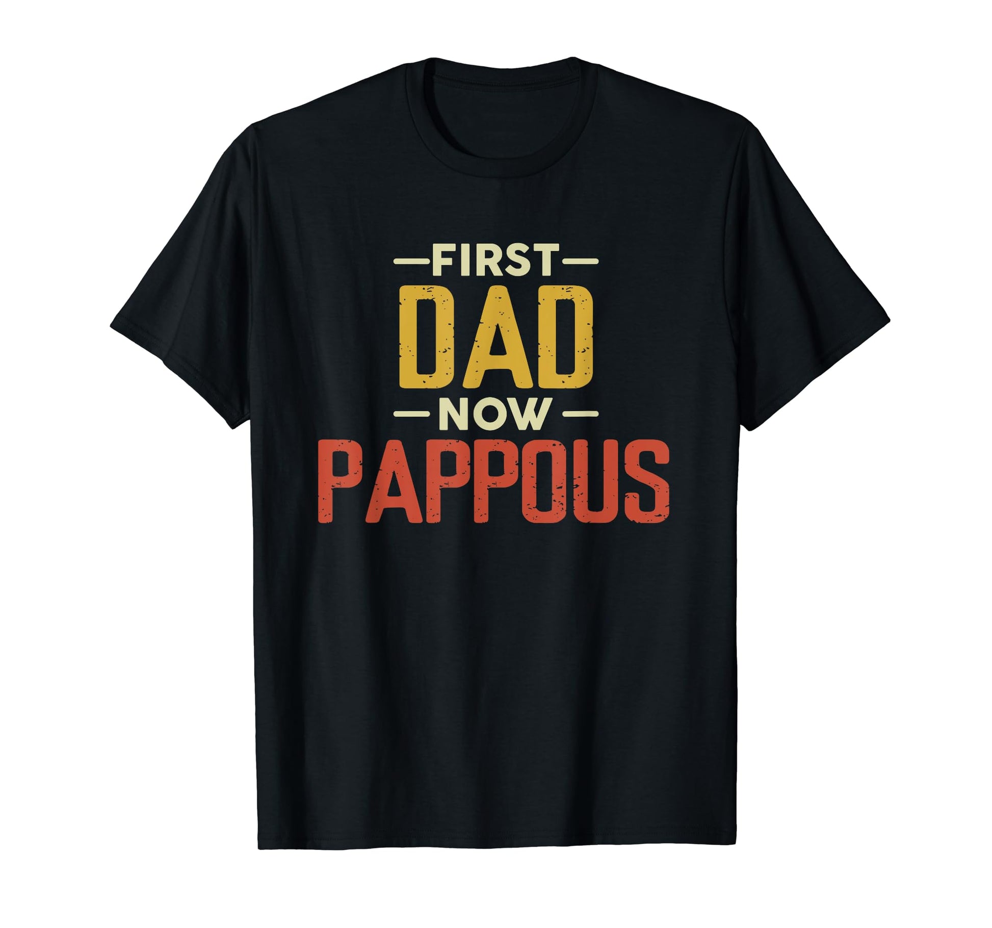 First Dad Now Pappous Funny Newly T-Shirt - Graphic Print for Adults - T-Shirt, Sweatshirt, Hoodie