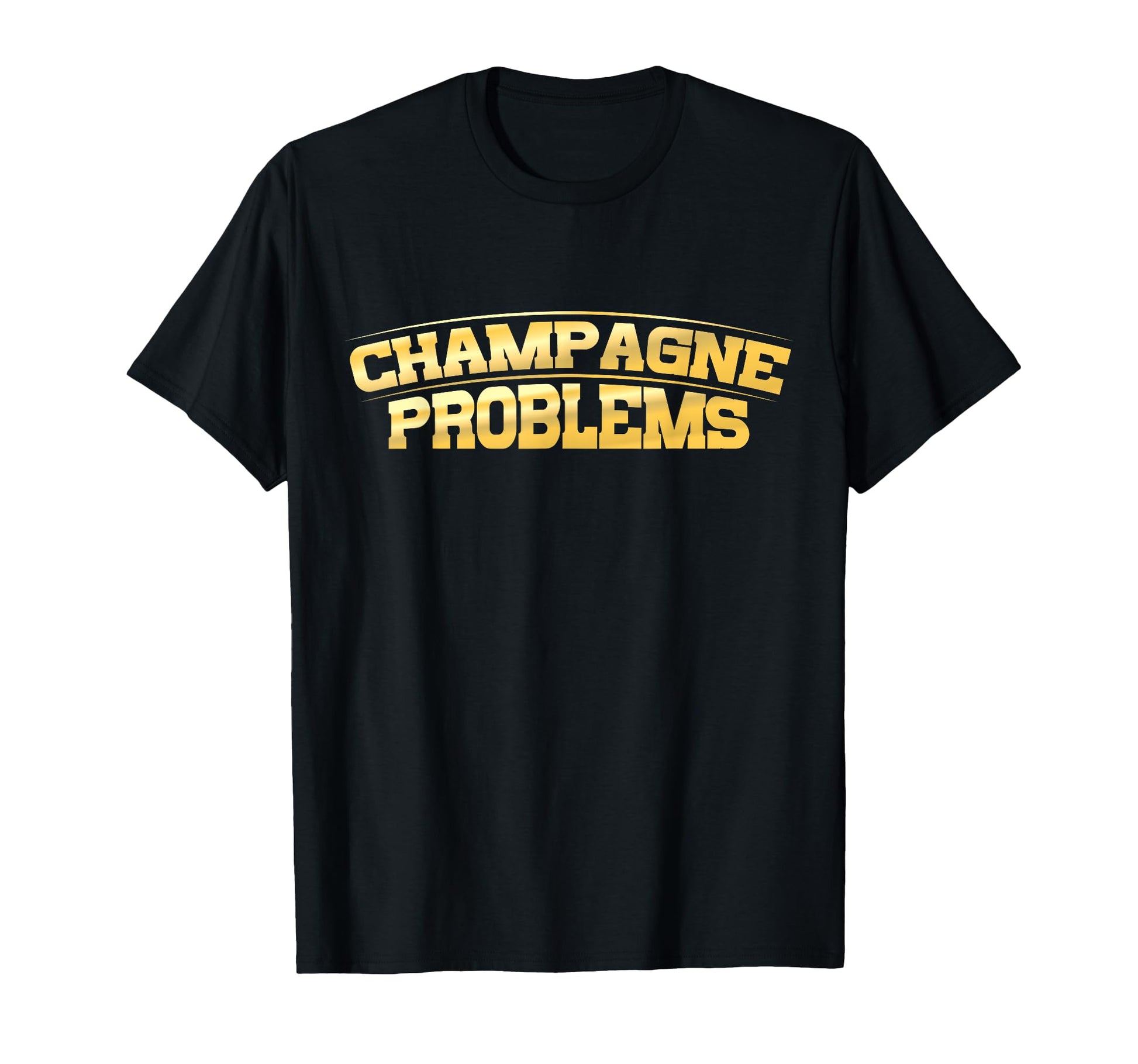 Champagne Problems Sparkling Groupie Funny T-Shirt - Unique Graphic Unisex - T-Shirt, Sweatshirt, Hoodie