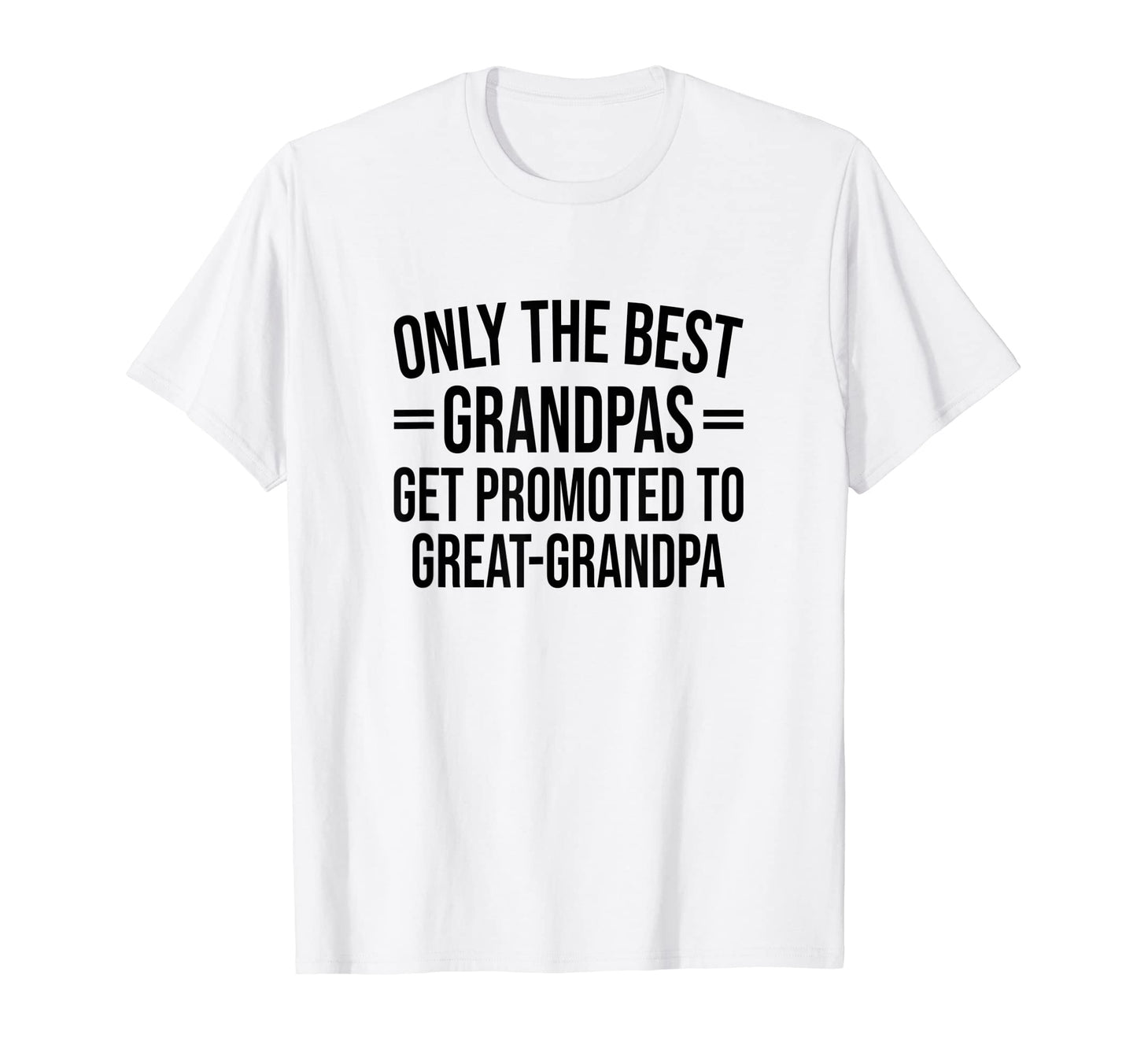 Best Grandpas Get Promoted To Great T-Shirt - Fun Novelty Design Men Women - T-Shirt, Sweatshirt, Hoodie