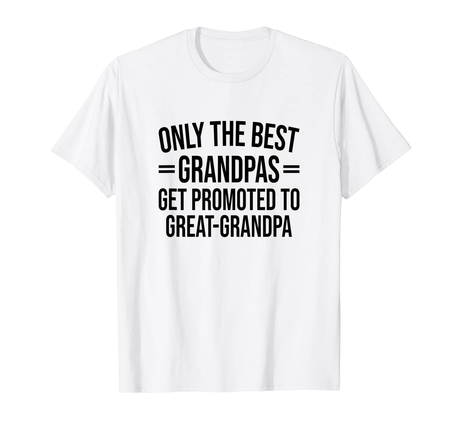 Best Grandpas Get Promoted To Great T-Shirt - Fun Novelty Design Men Women - T-Shirt, Sweatshirt, Hoodie