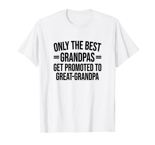 Best Grandpas Get Promoted To Great T-Shirt - Fun Novelty Design Men Women - T-Shirt, Sweatshirt, Hoodie
