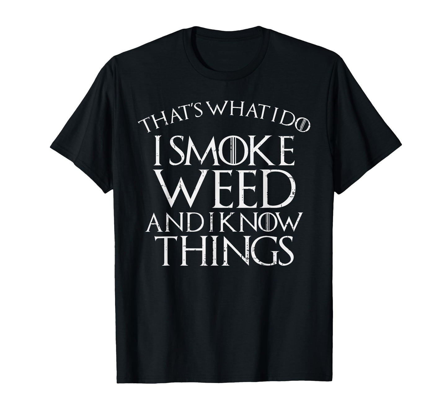 I Smoke Weed And I Know Things Funny T-Shirt - Fun Novelty Design Unisex - T-Shirt, Sweatshirt, Hoodie