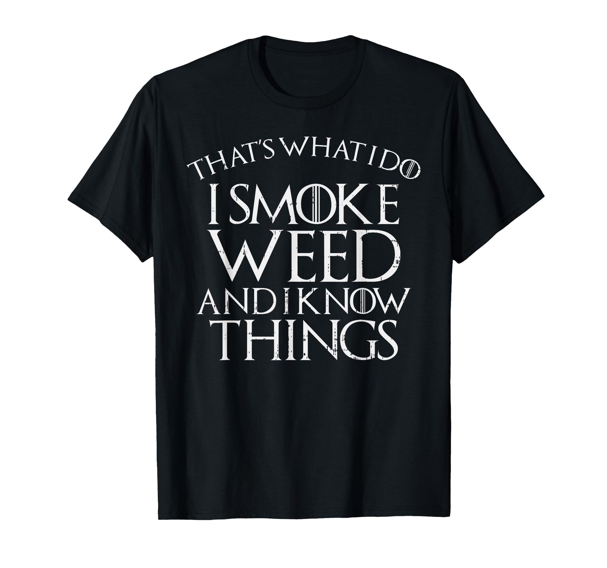 I Smoke Weed And I Know Things Funny T-Shirt - Fun Novelty Design Unisex - T-Shirt, Sweatshirt, Hoodie