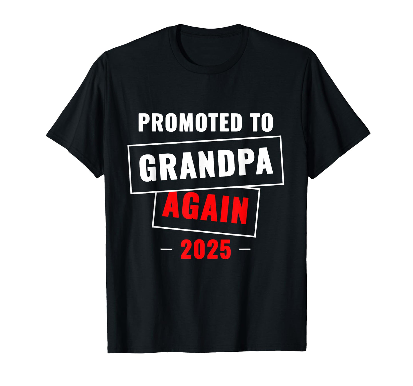 Promoted To Grandpa Again 2025 T-Shirt - Novelty Apparel Unisex - T-Shirt, Sweatshirt, Hoodie