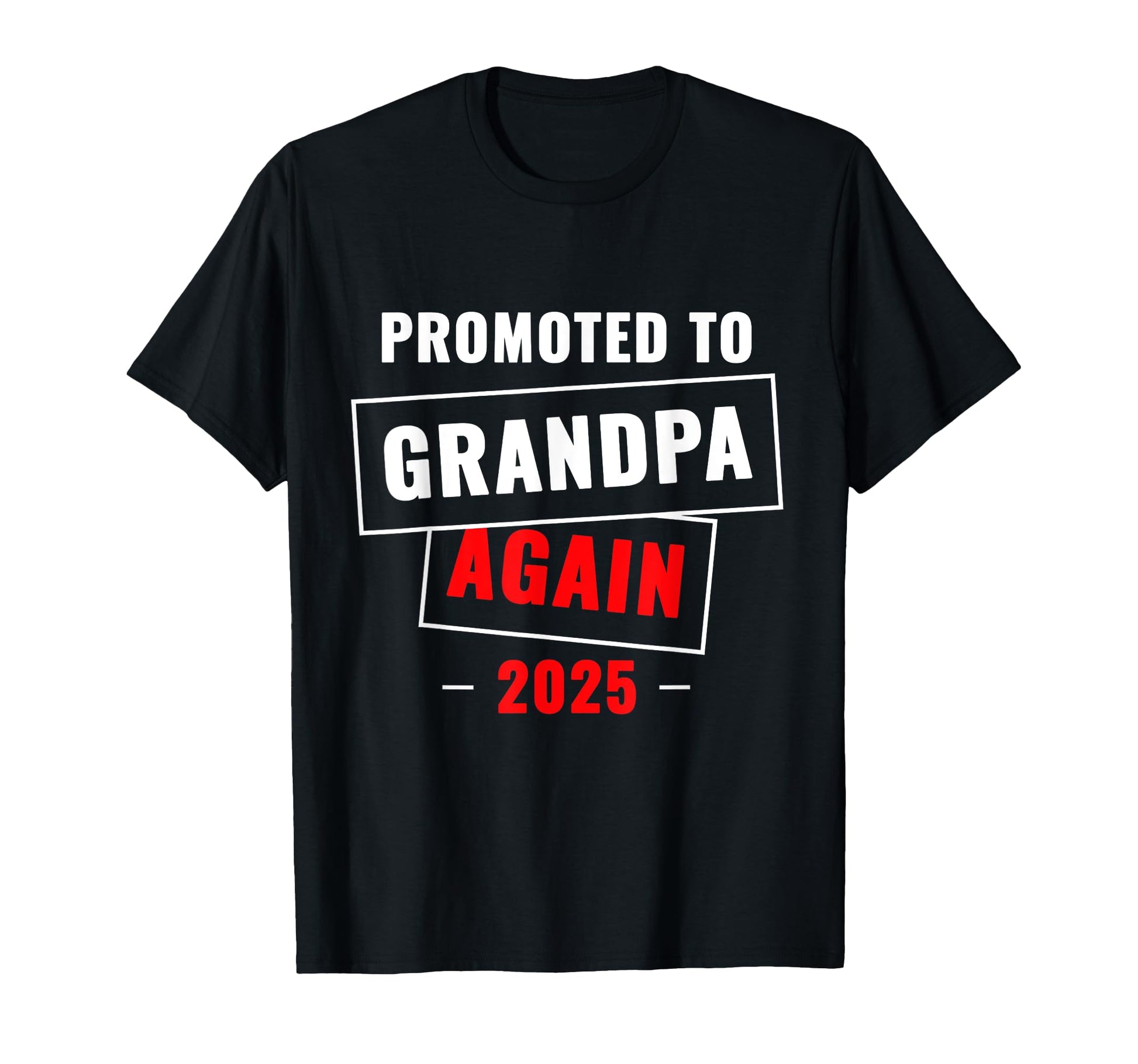 Promoted To Grandpa Again 2025 T-Shirt - Novelty Apparel Unisex - T-Shirt, Sweatshirt, Hoodie