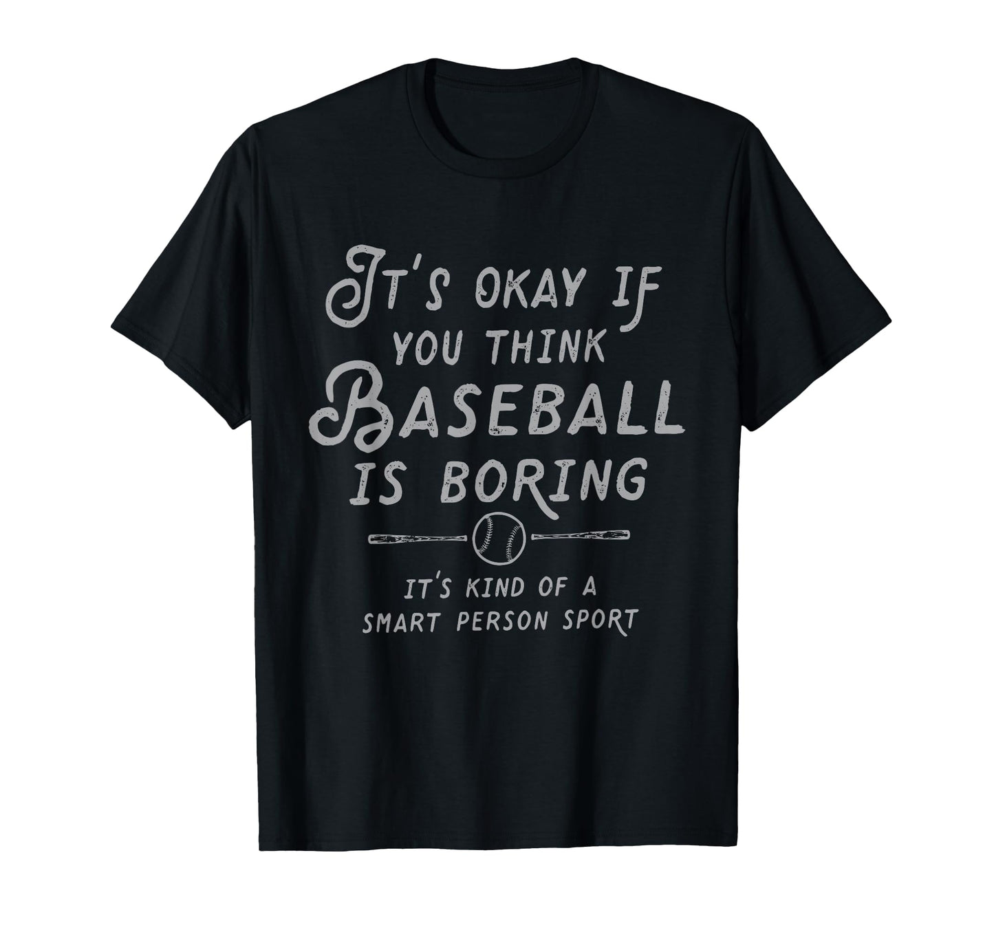Its Ok If You Think Baseball Is Boring T-Shirt - Trendy Graphic Men Women - T-Shirt, Sweatshirt, Hoodie