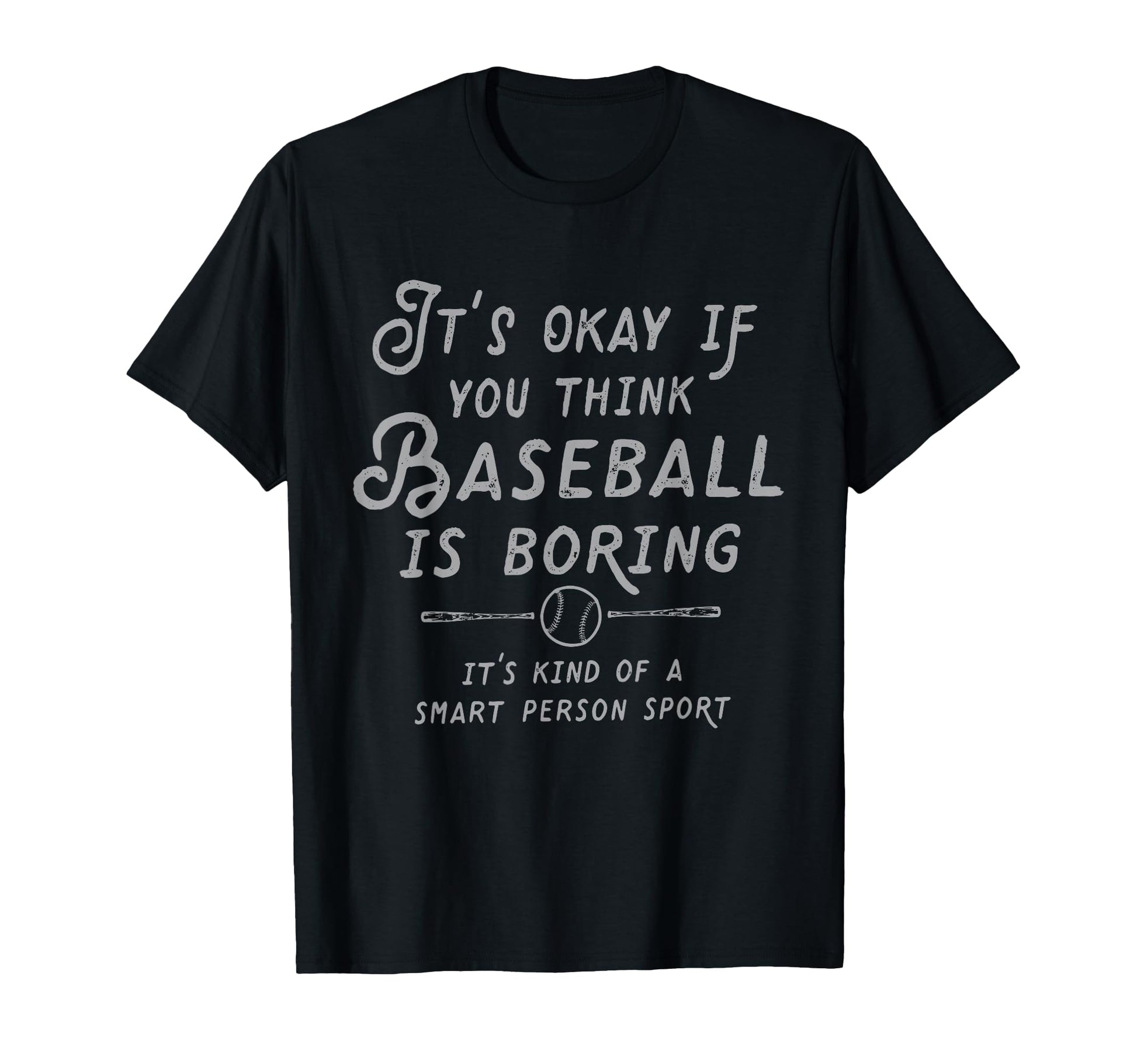 Its Ok If You Think Baseball Is Boring T-Shirt - Trendy Graphic Men Women - T-Shirt, Sweatshirt, Hoodie