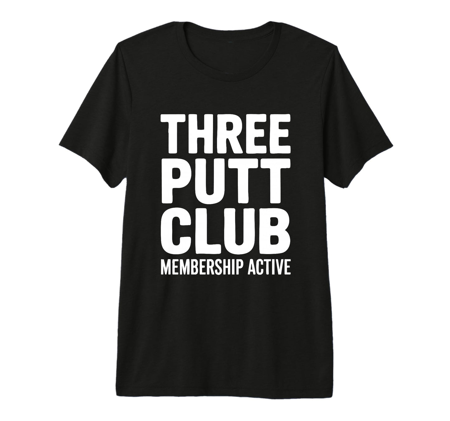 Three Putt Club Membership Active Golf T-Shirt - Trendy Graphic Men Women - T-Shirt, Sweatshirt, Hoodie