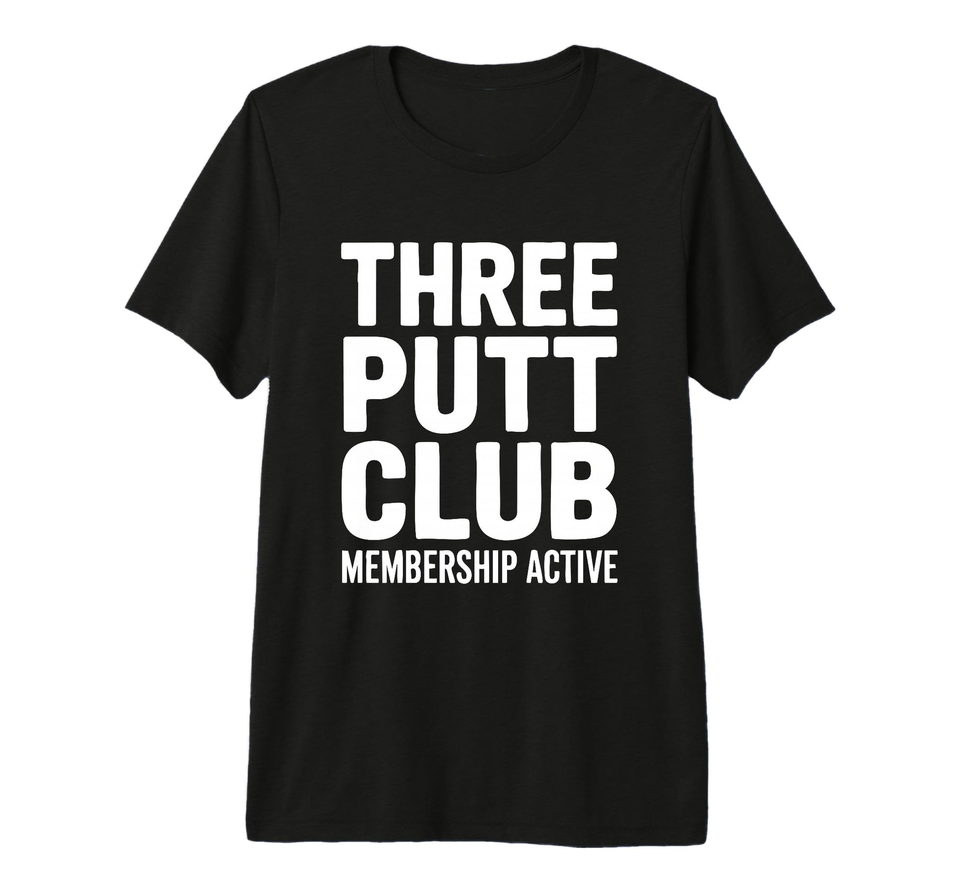 Three Putt Club Membership Active Golf T-Shirt - Trendy Graphic Men Women - T-Shirt, Sweatshirt, Hoodie