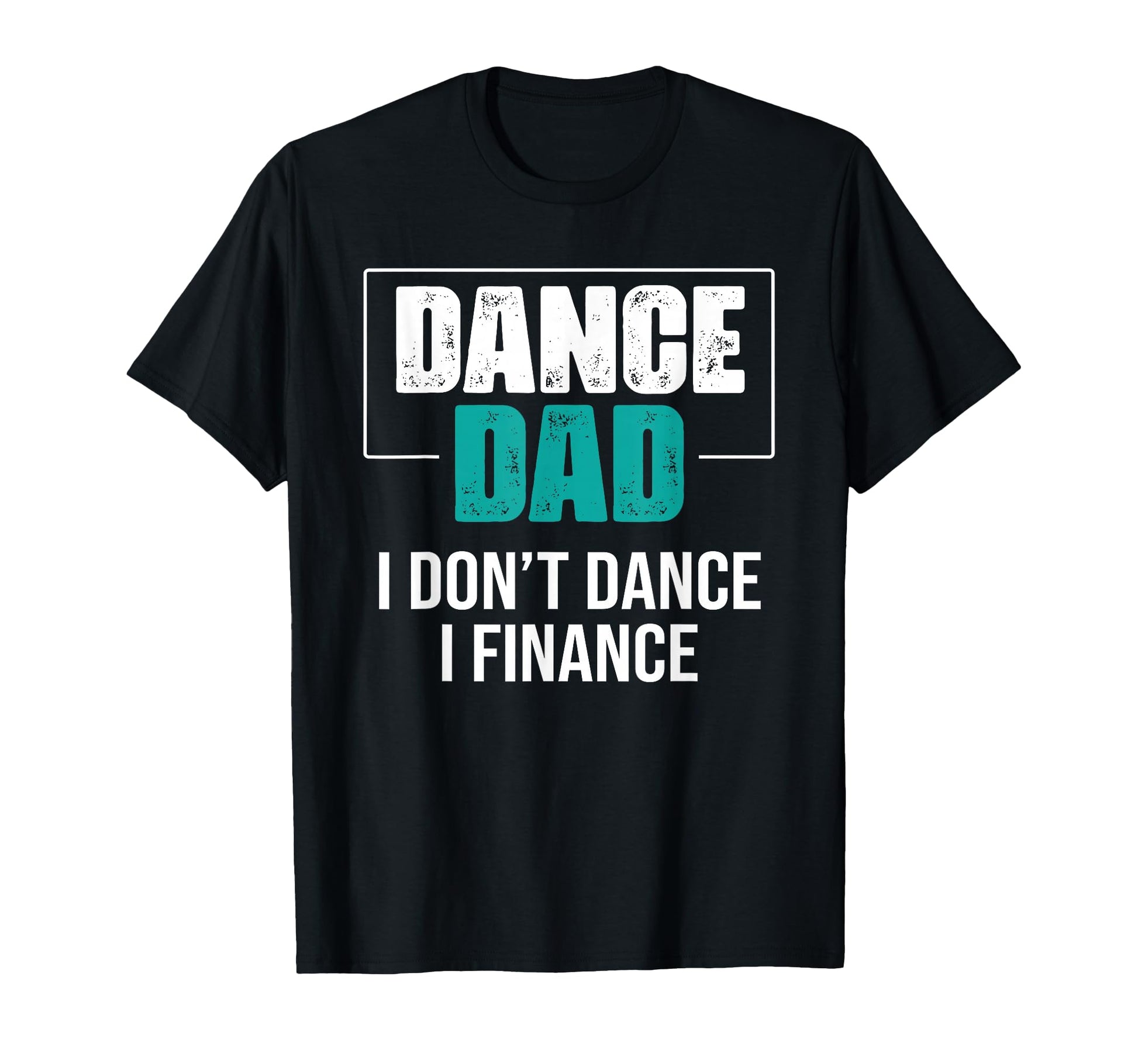 Dance Dad I Dont Dance I Finance T-Shirt - Aesthetic Graphic for Adults - T-Shirt, Sweatshirt, Hoodie