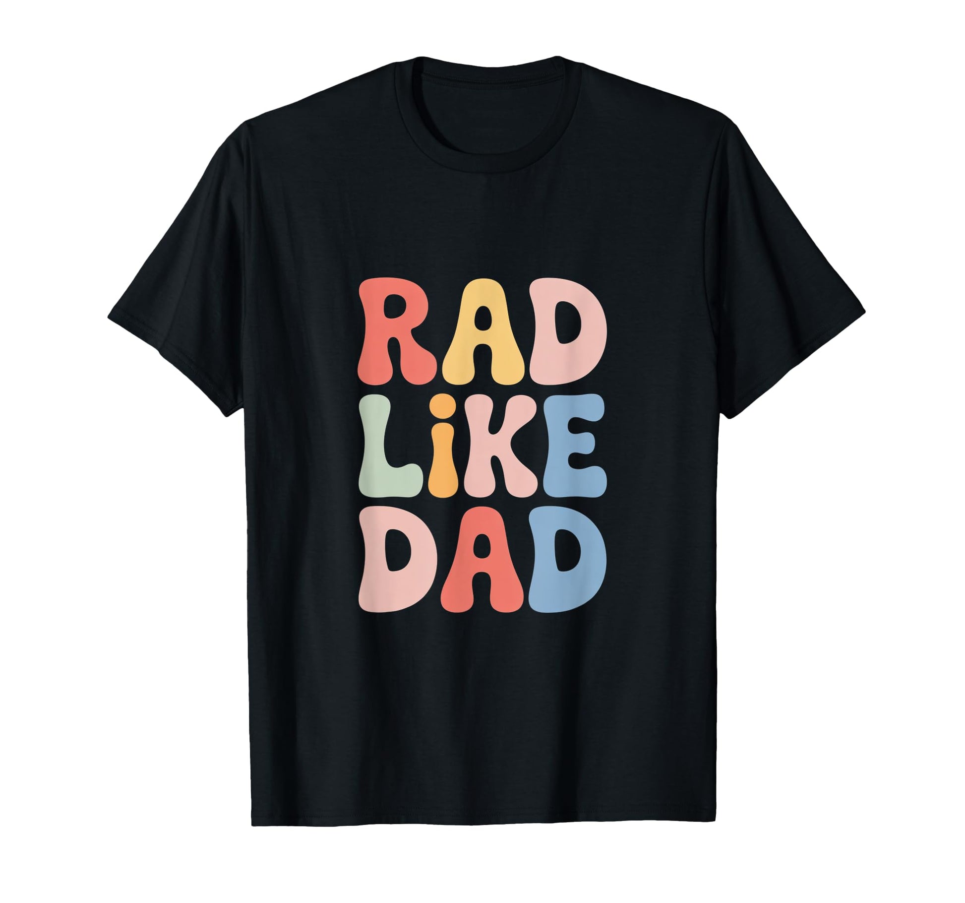 Rad Like Dad Fun All Ages T-Shirt - Graphic Print for Adults - T-Shirt, Sweatshirt, Hoodie