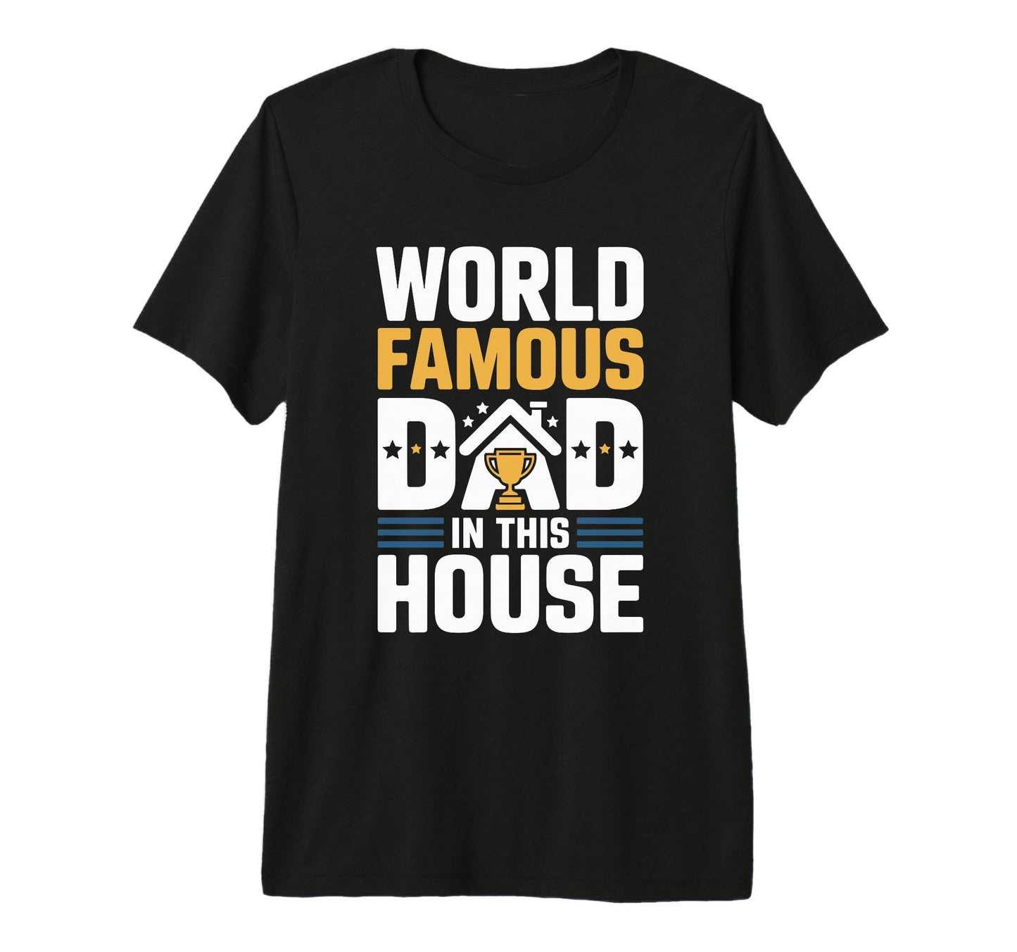 Mens World Famous Dad House Fun Full T-Shirt - Trendy Graphic Men Women - T-Shirt, Sweatshirt, Hoodie