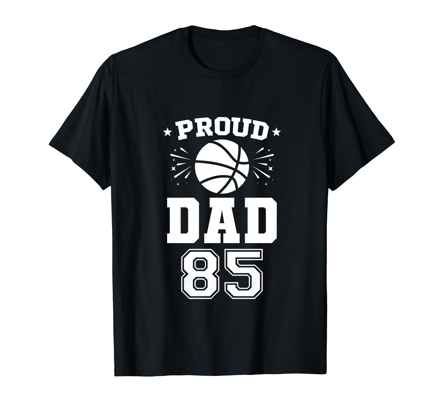 Proud Basketball Dad Number 85 T-Shirt - Fun Novelty Design Unisex - T-Shirt, Sweatshirt, Hoodie