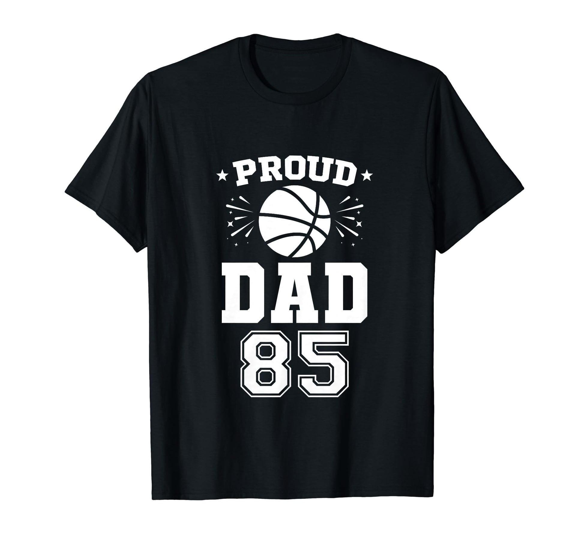 Proud Basketball Dad Number 85 T-Shirt - Fun Novelty Design Unisex - T-Shirt, Sweatshirt, Hoodie