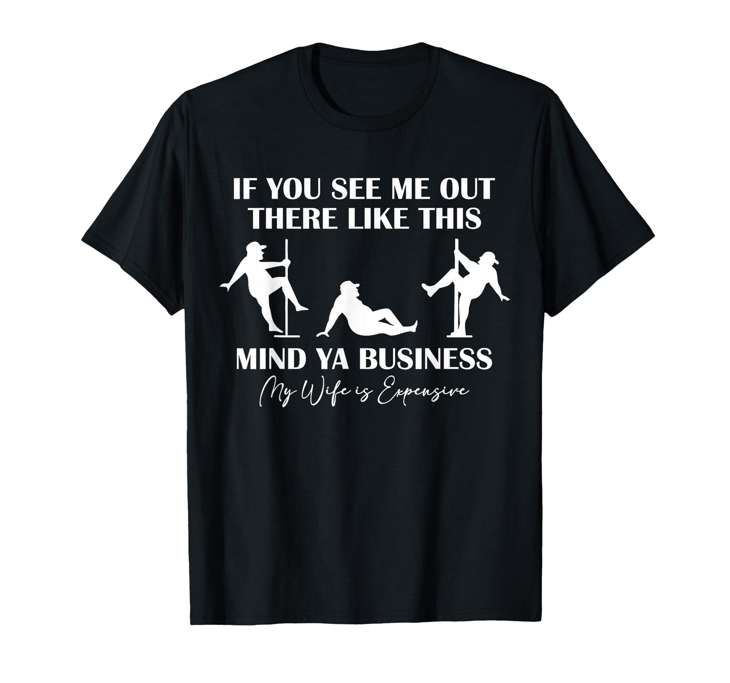 If You See Me Out There My Wife Is T-Shirt - Custom Art Print for Adults - T-Shirt, Sweatshirt, Hoodie
