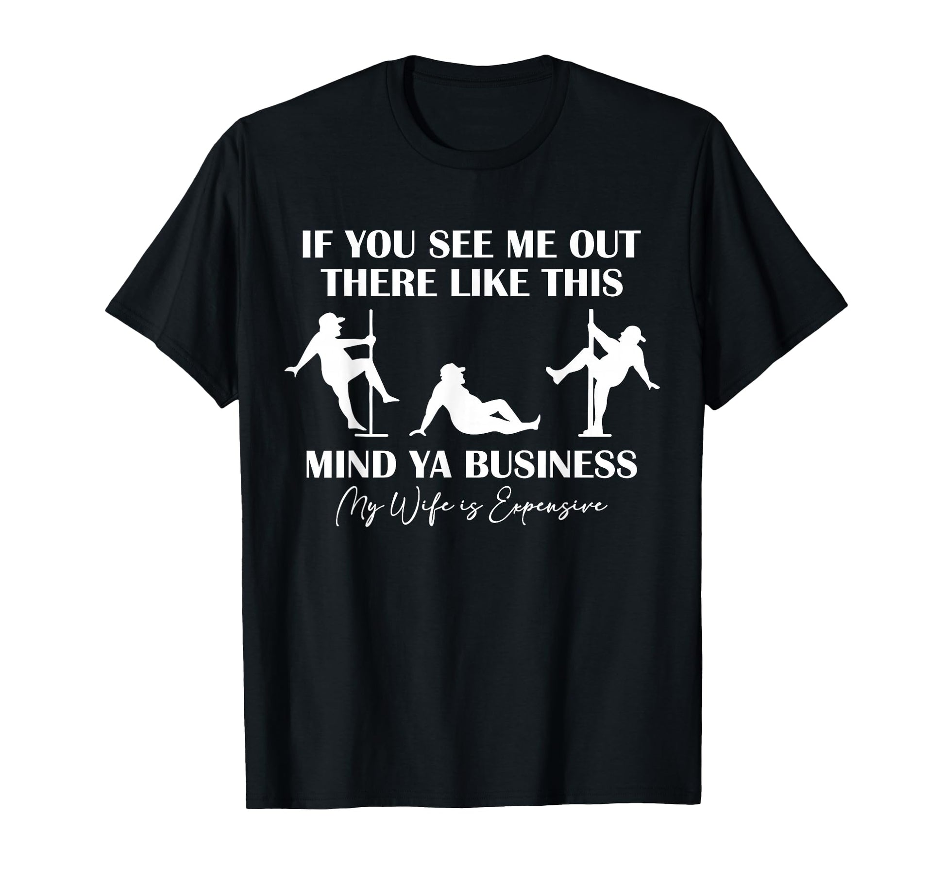 If You See Me Out There My Wife Is T-Shirt - Custom Art Print for Adults - T-Shirt, Sweatshirt, Hoodie