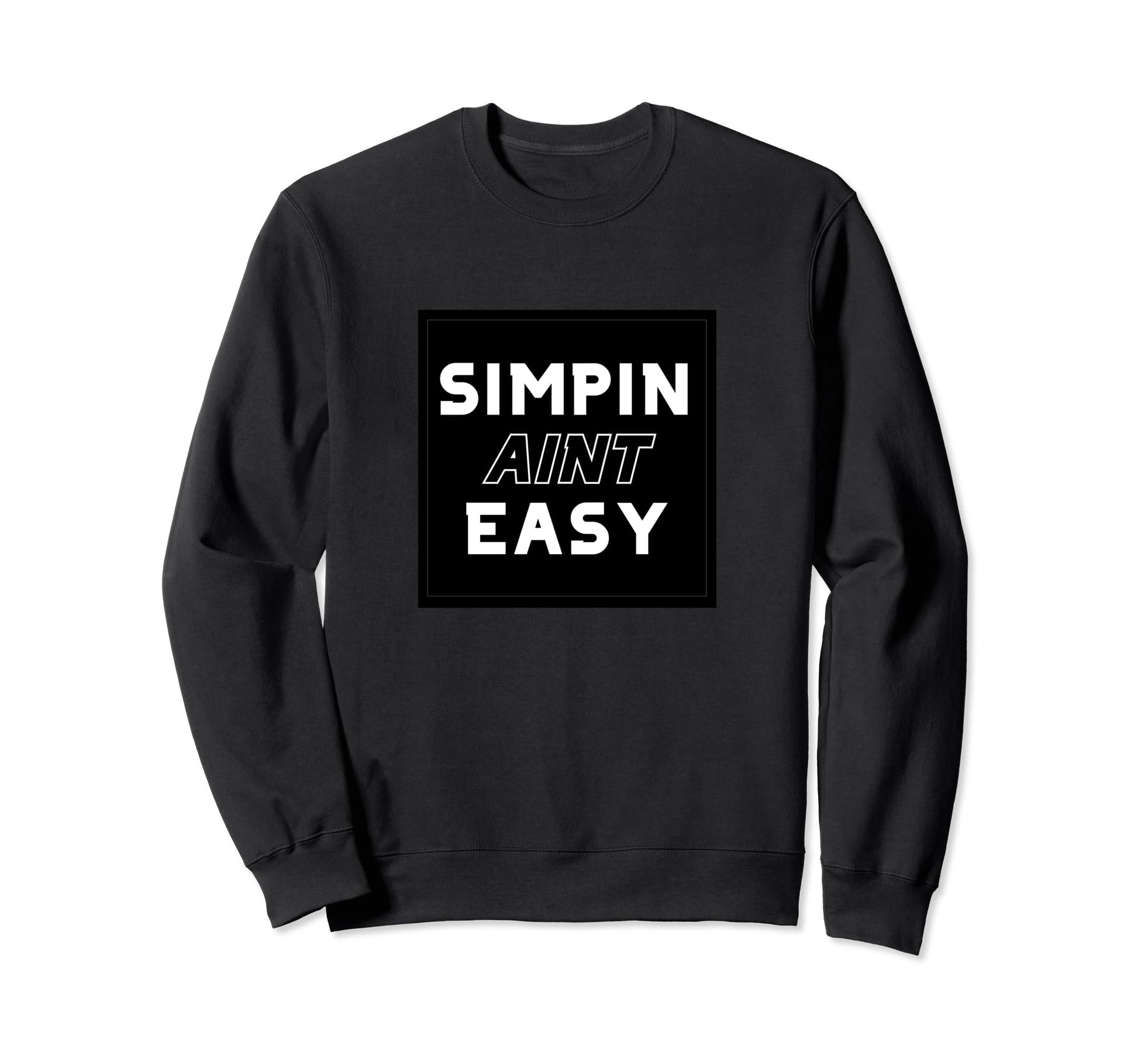 Simp Aint Easy Meme 2020 Sweatshirt - Casual Everyday Wear for Adults - T-Shirt, Sweatshirt, Hoodie