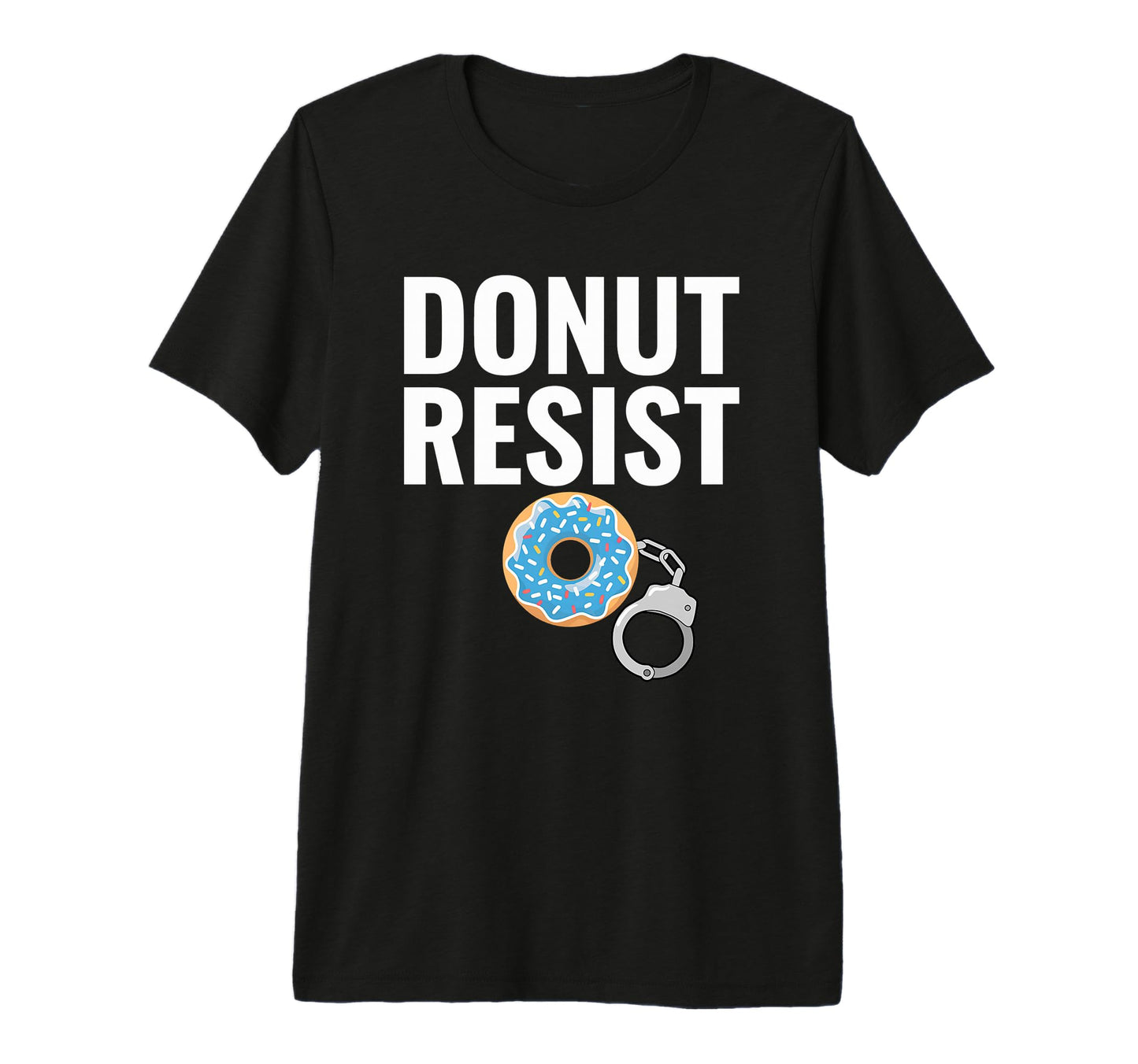 Donut Resist Police Officer Joke T-Shirt - Casual Everyday Wear for Adults - T-Shirt, Sweatshirt, Hoodie