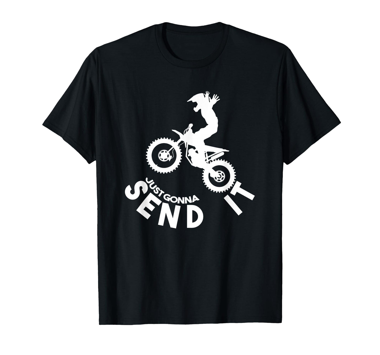 Just Gonna Send It Biker Extreme Sports T-Shirt - Graphic Print Men Women - T-Shirt, Sweatshirt, Hoodie