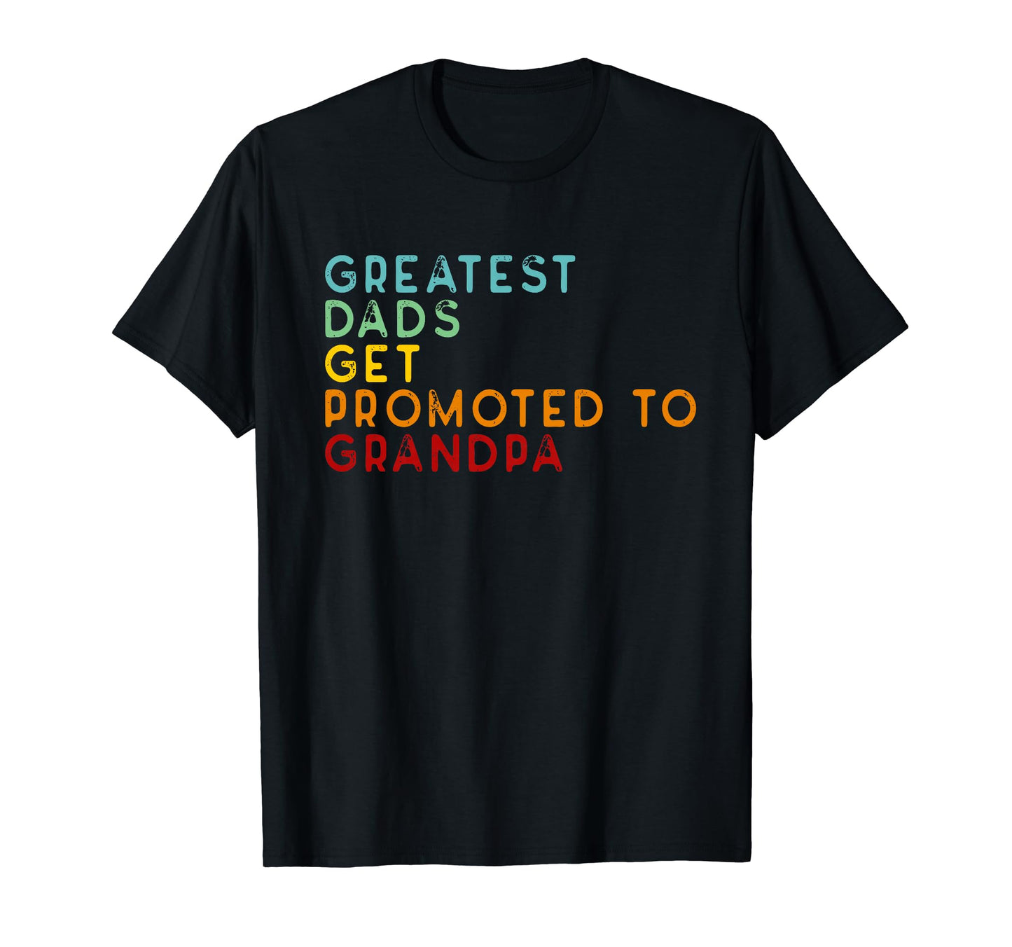 Greatest Dads Get Promoted To Grandpa T-Shirt - Novelty Apparel for Adults - T-Shirt, Sweatshirt, Hoodie