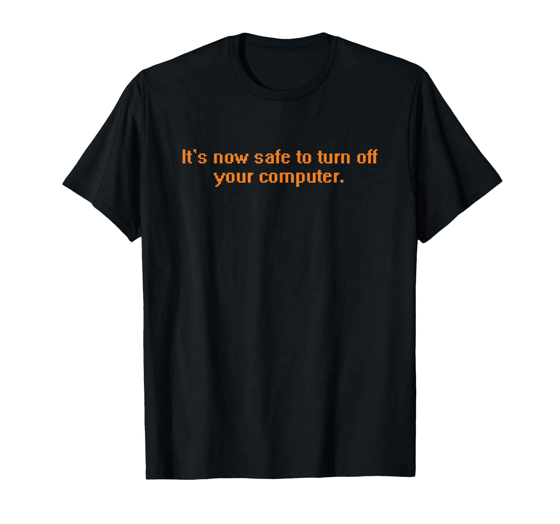 Its Now Safe To Turn Off Your T-Shirt - Casual Everyday Wear Unisex - T-Shirt, Sweatshirt, Hoodie