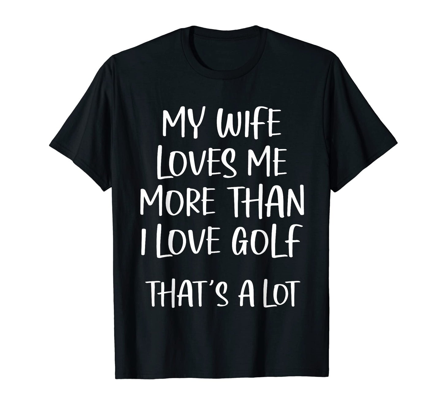 Mens My Wife Loves Me More Than I T-Shirt - Fun Novelty Design Men Women - T-Shirt, Sweatshirt, Hoodie