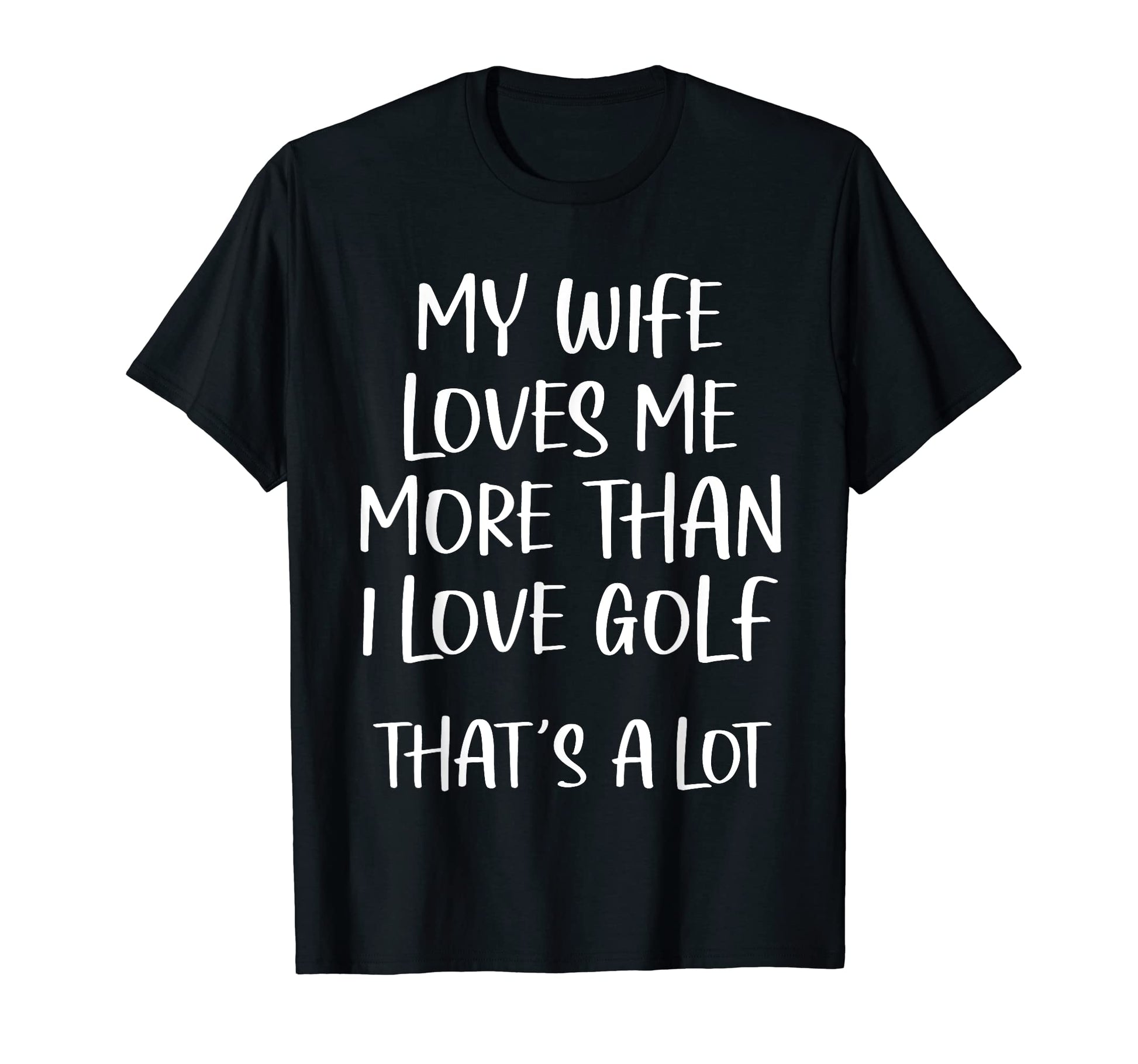 Mens My Wife Loves Me More Than I T-Shirt - Fun Novelty Design Men Women - T-Shirt, Sweatshirt, Hoodie