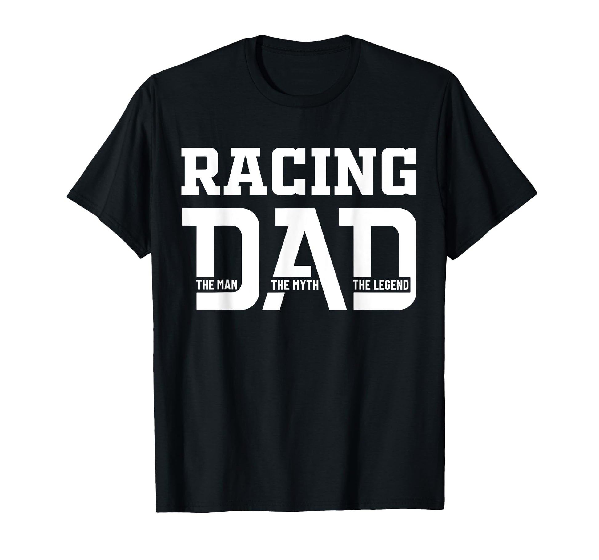 Racing Dad Myth Legend Racing T-Shirt - Casual Everyday Wear Men Women - T-Shirt, Sweatshirt, Hoodie