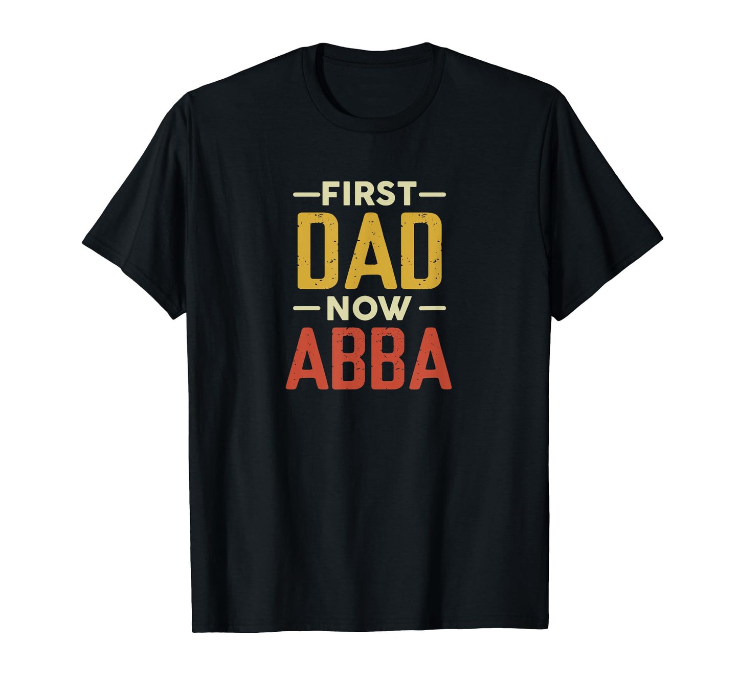 First Dad Now Abba Funny Newly T-Shirt - Minimalist Print Men Women - T-Shirt, Sweatshirt, Hoodie