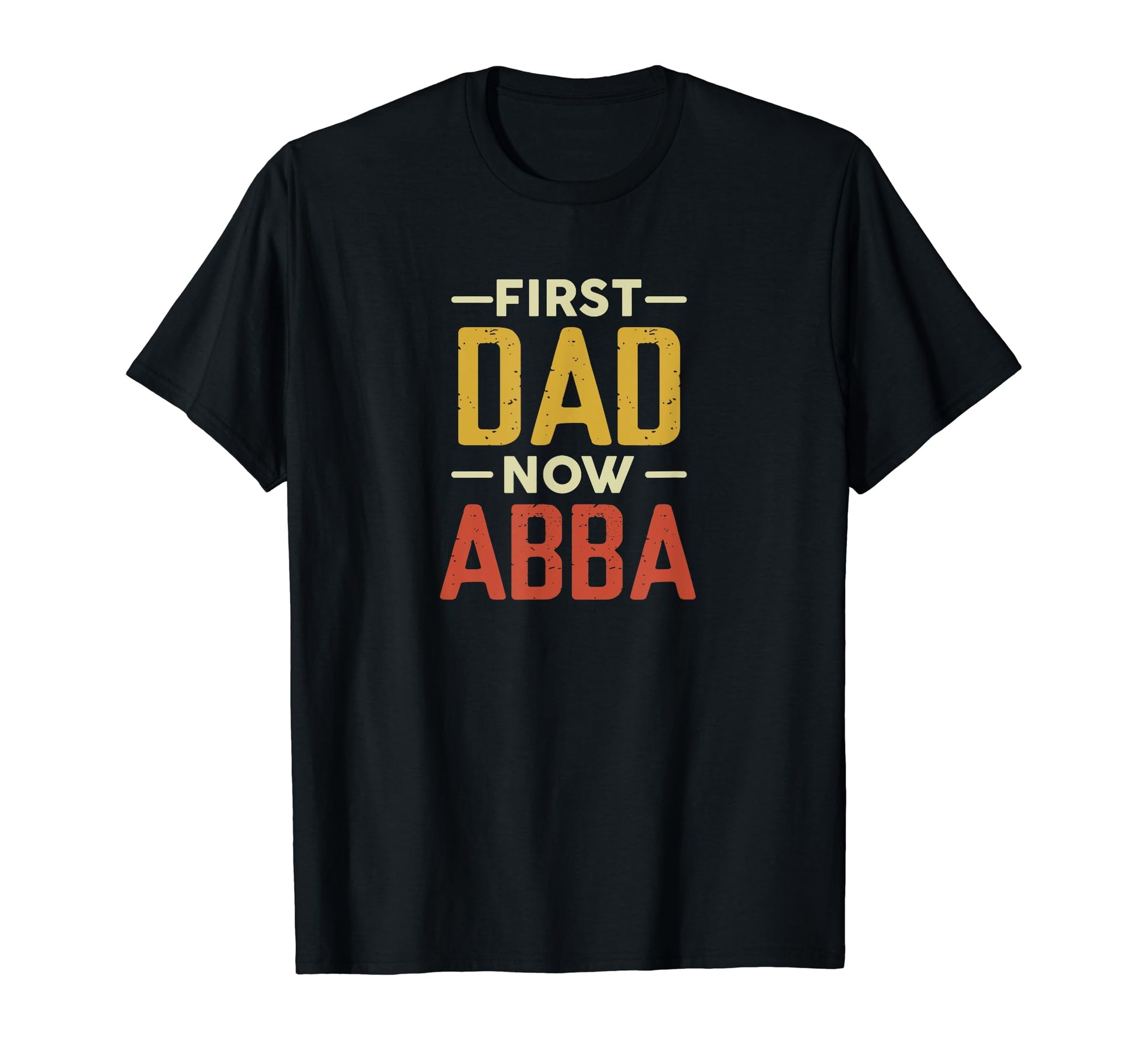 First Dad Now Abba Funny Newly T-Shirt - Minimalist Print Men Women - T-Shirt, Sweatshirt, Hoodie