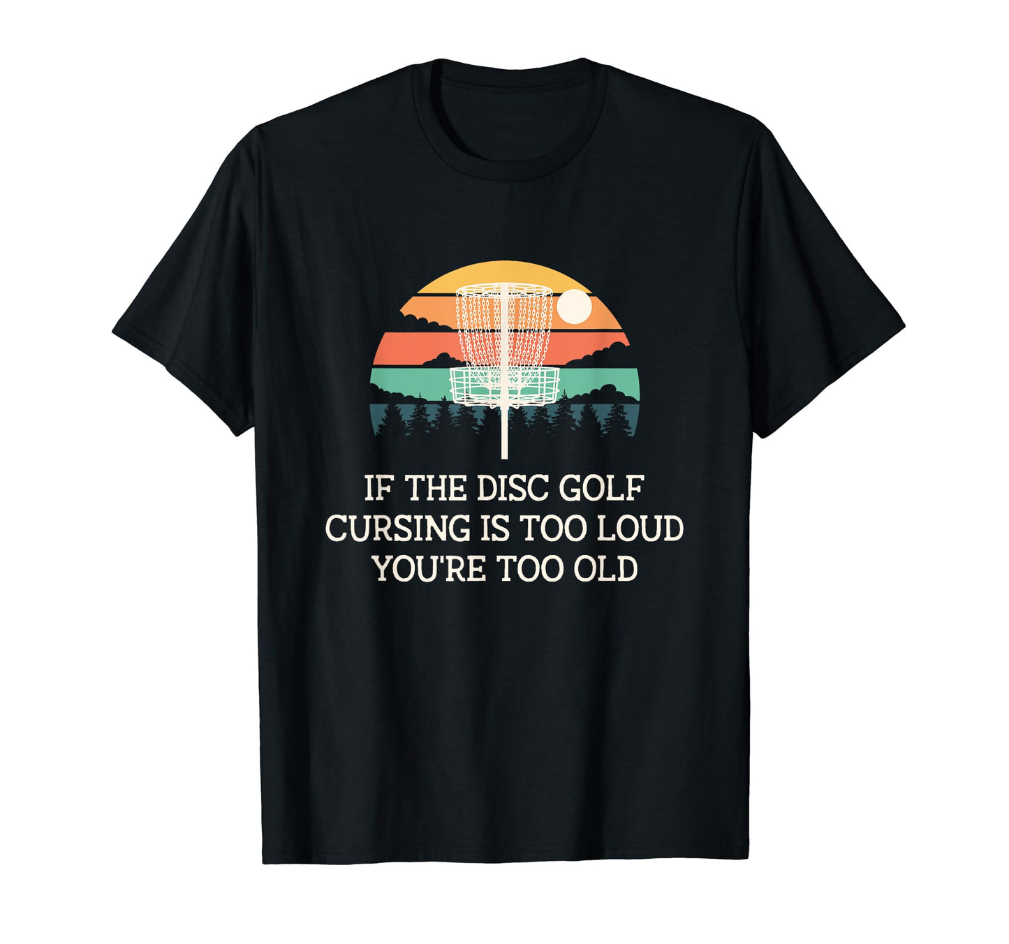 Disc Golf Cursing Is Too Loud Funny T-Shirt - Fun Novelty Design Men Women - T-Shirt, Sweatshirt, Hoodie