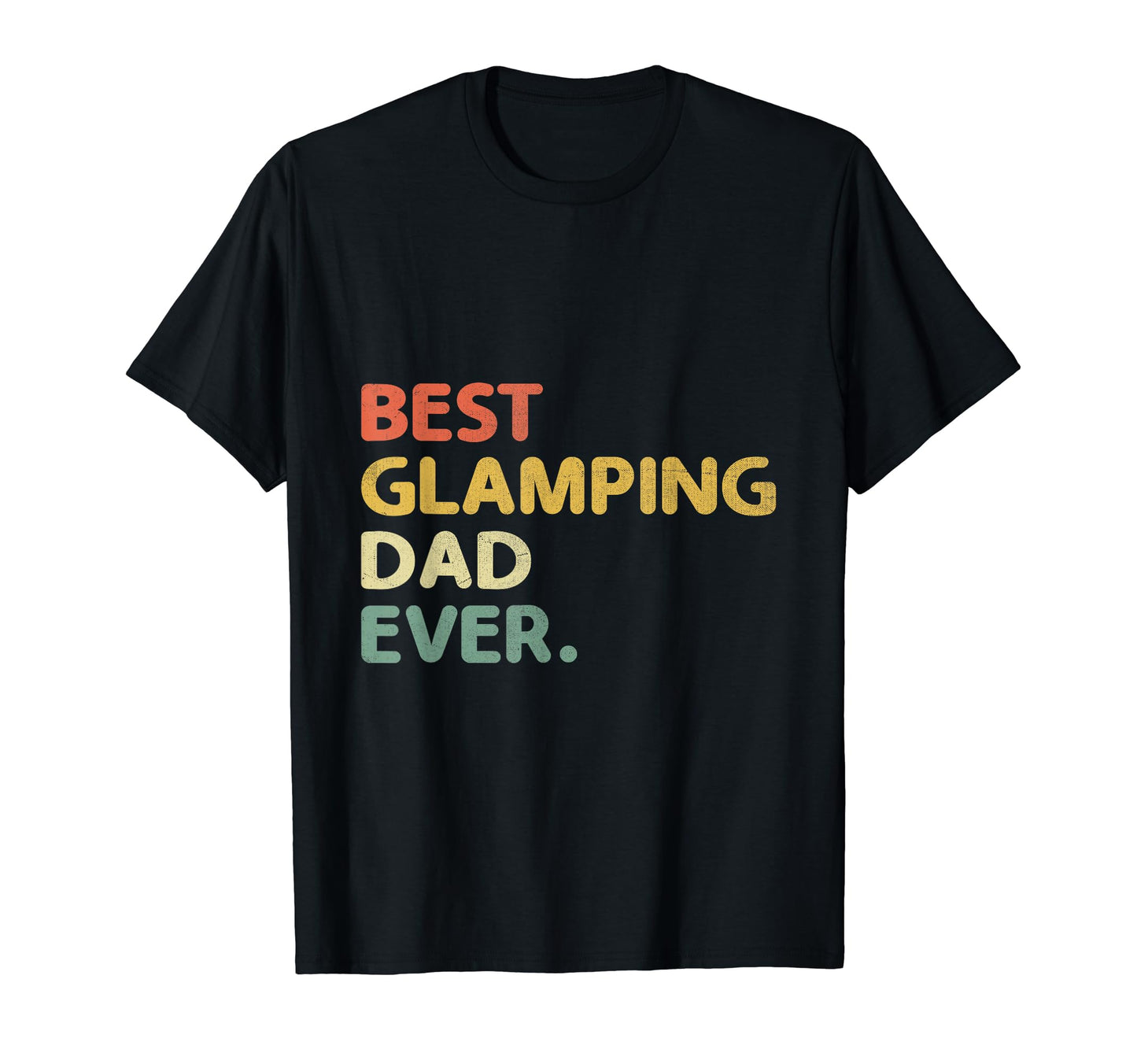 Best Glamping Dad Ever Glamper Camper T-Shirt - Novelty Apparel Unisex - T-Shirt, Sweatshirt, Hoodie