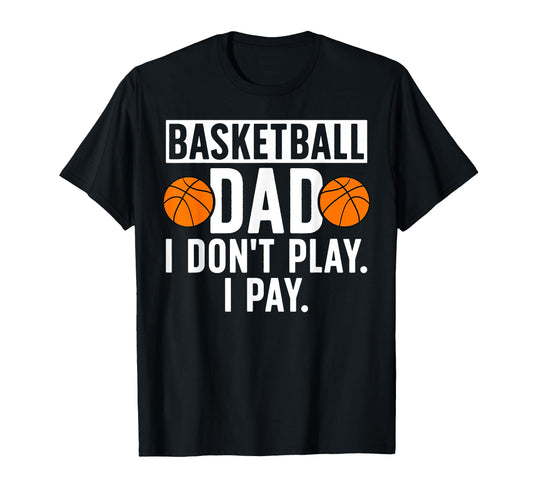 Basketball Dad I Pay Dad Basketball Player T-Shirt - Trendy Graphic Unisex - T-Shirt, Sweatshirt, Hoodie