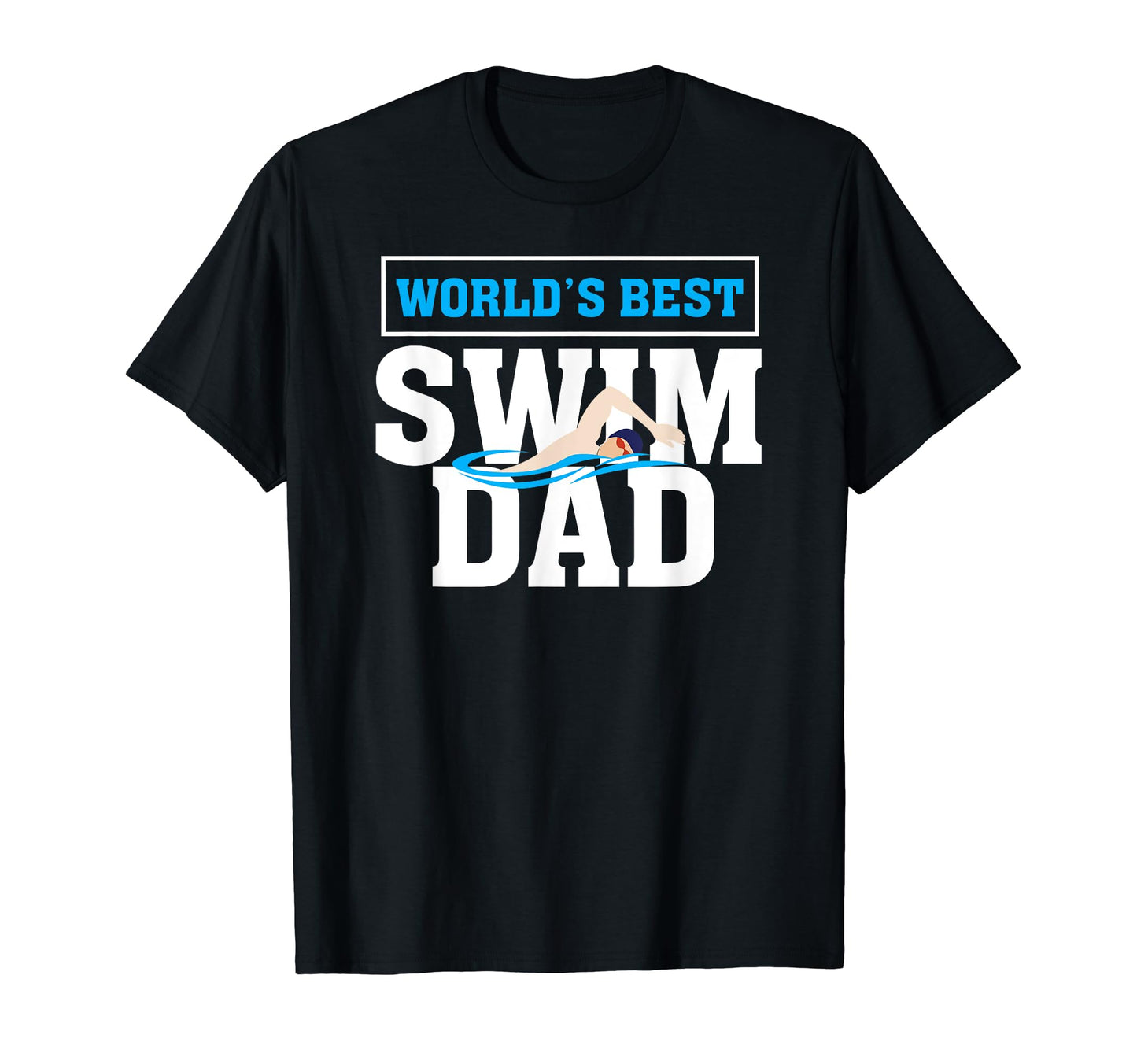 Worlds Best Swim Dad Funny Swimmer T-Shirt - Casual Everyday Wear Unisex - T-Shirt, Sweatshirt, Hoodie