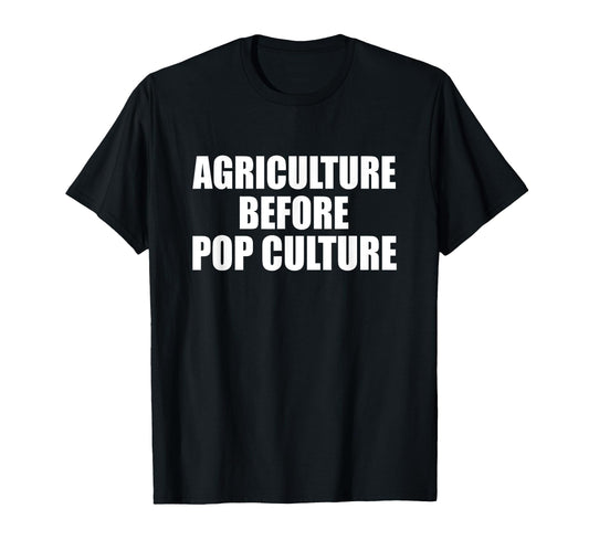 Agriculture Before Pop Culture T-Shirt - Fun Novelty Design for Adults - T-Shirt, Sweatshirt, Hoodie