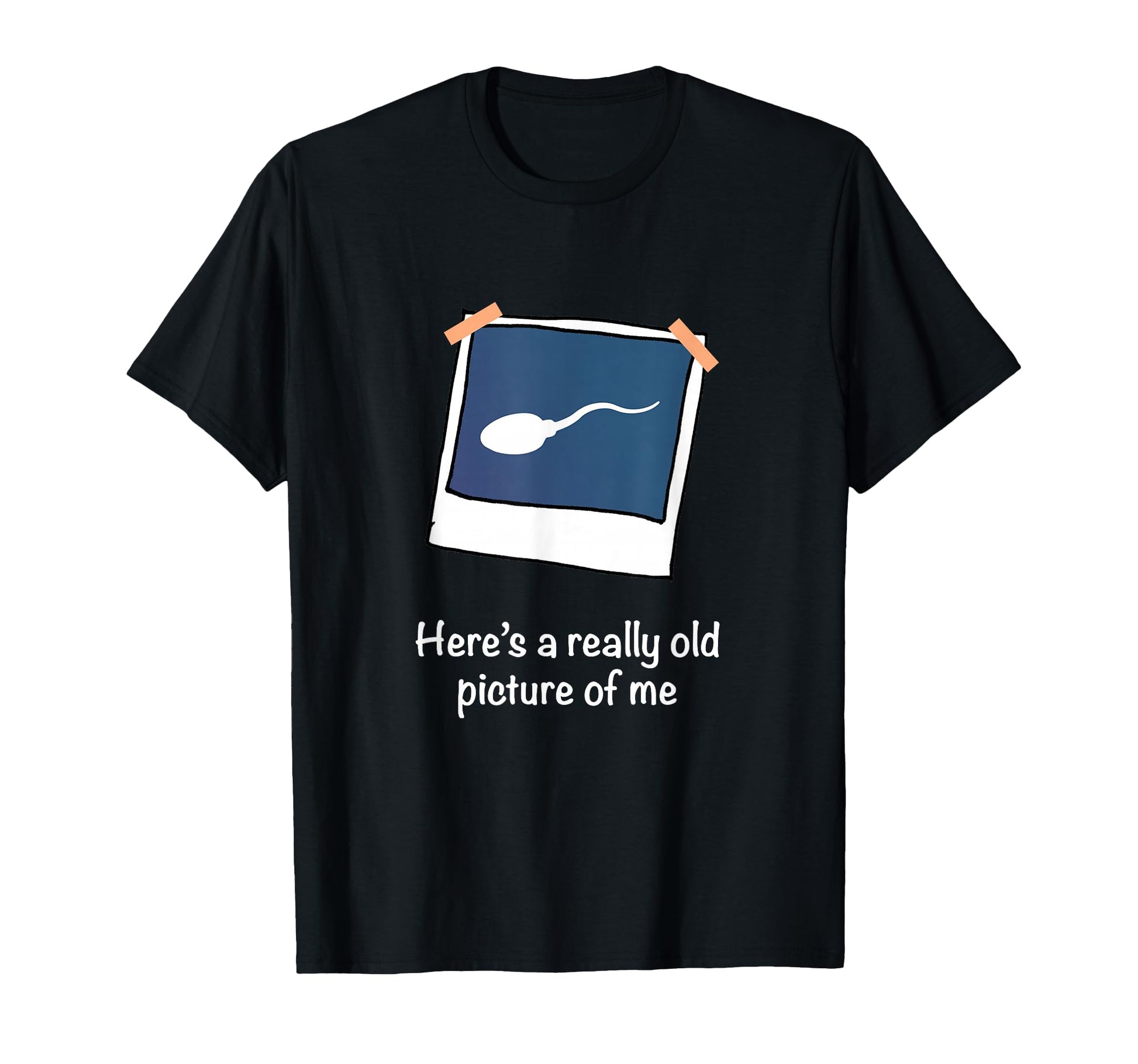 Heres Really Old Picture Me Funny Sperm Gag T-Shirt - Unique Graphic Unisex - T-Shirt, Sweatshirt, Hoodie